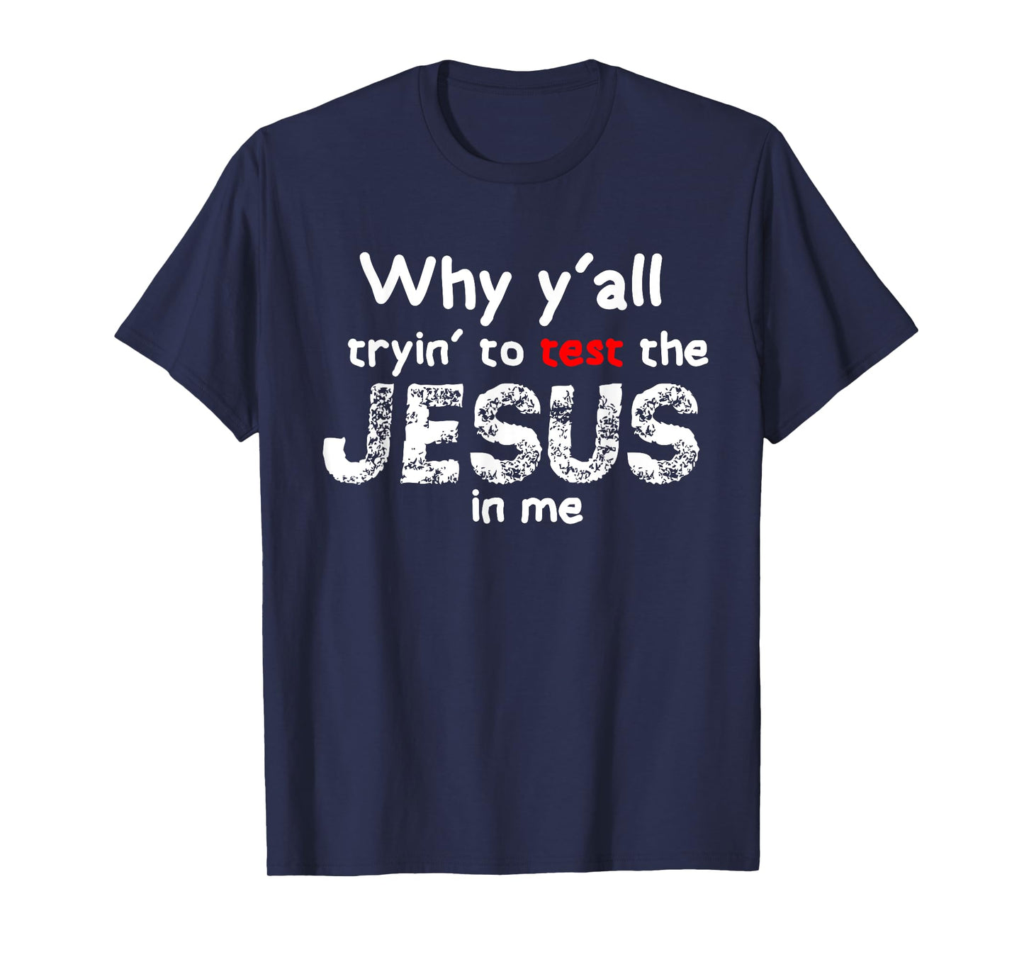 Why yall trying to test jesus in me funny christian T-Shirt