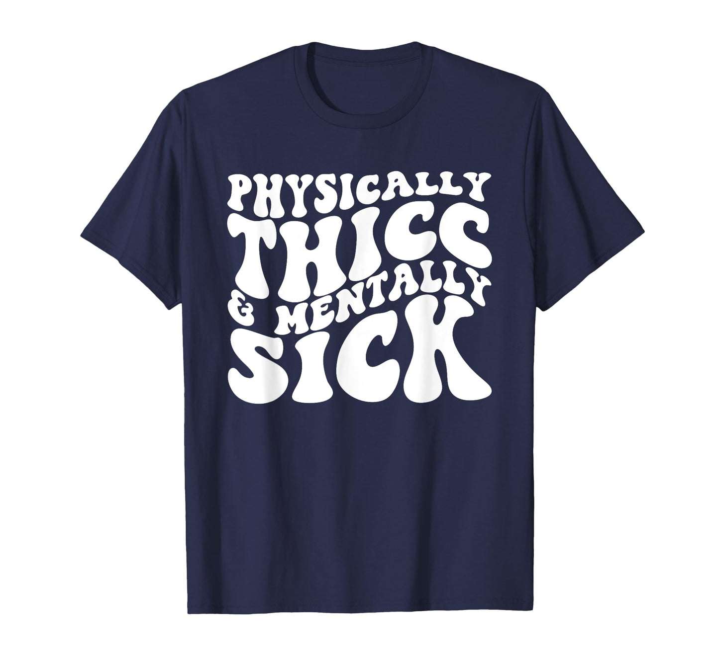 Physically Thicc And Mentally Sick T-Shirt