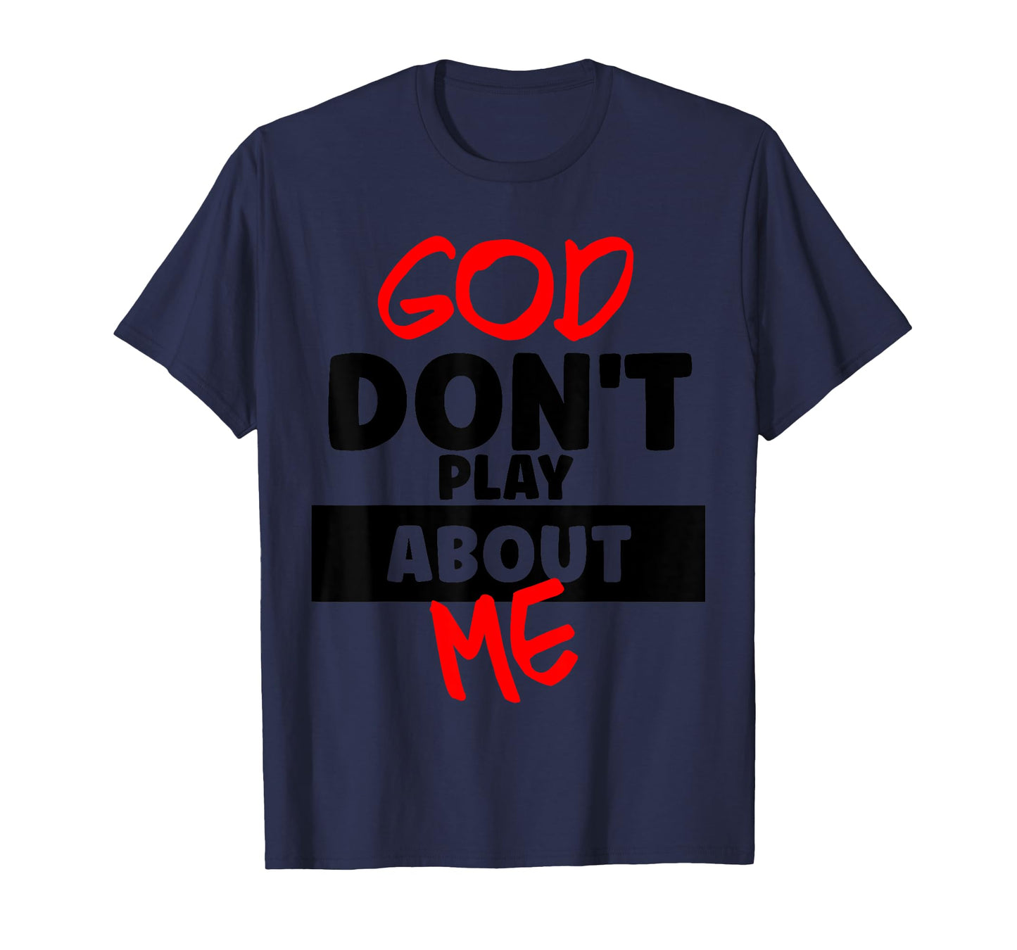 God Don't Play About Me Humor Funny Christian Jesus Quote T-Shirt