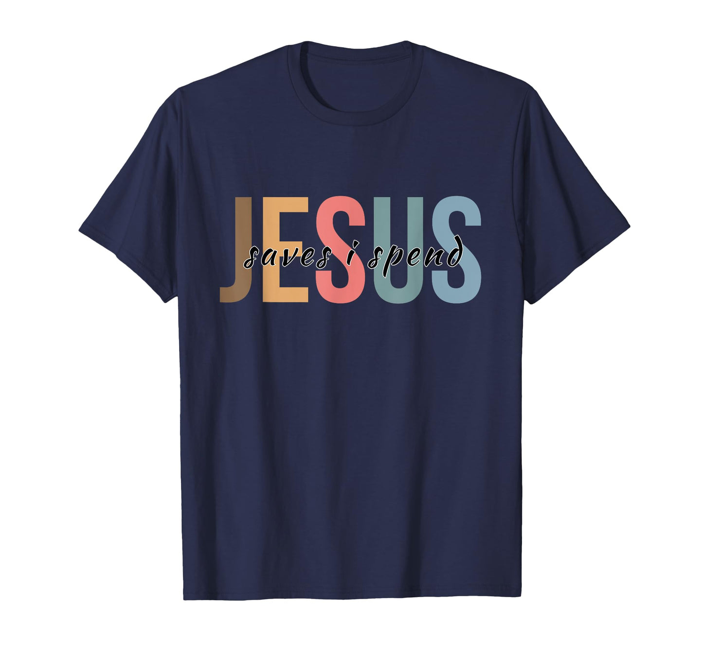 Jesus Saves I Spend T-Shirt
