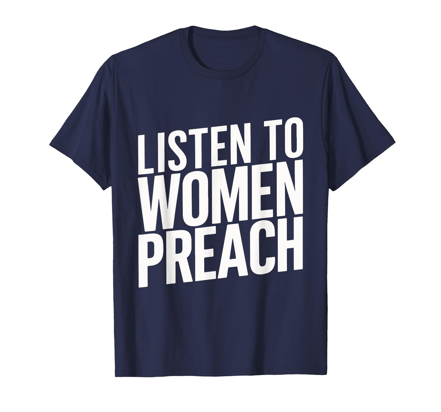 Listen To Women Preach T-Shirt