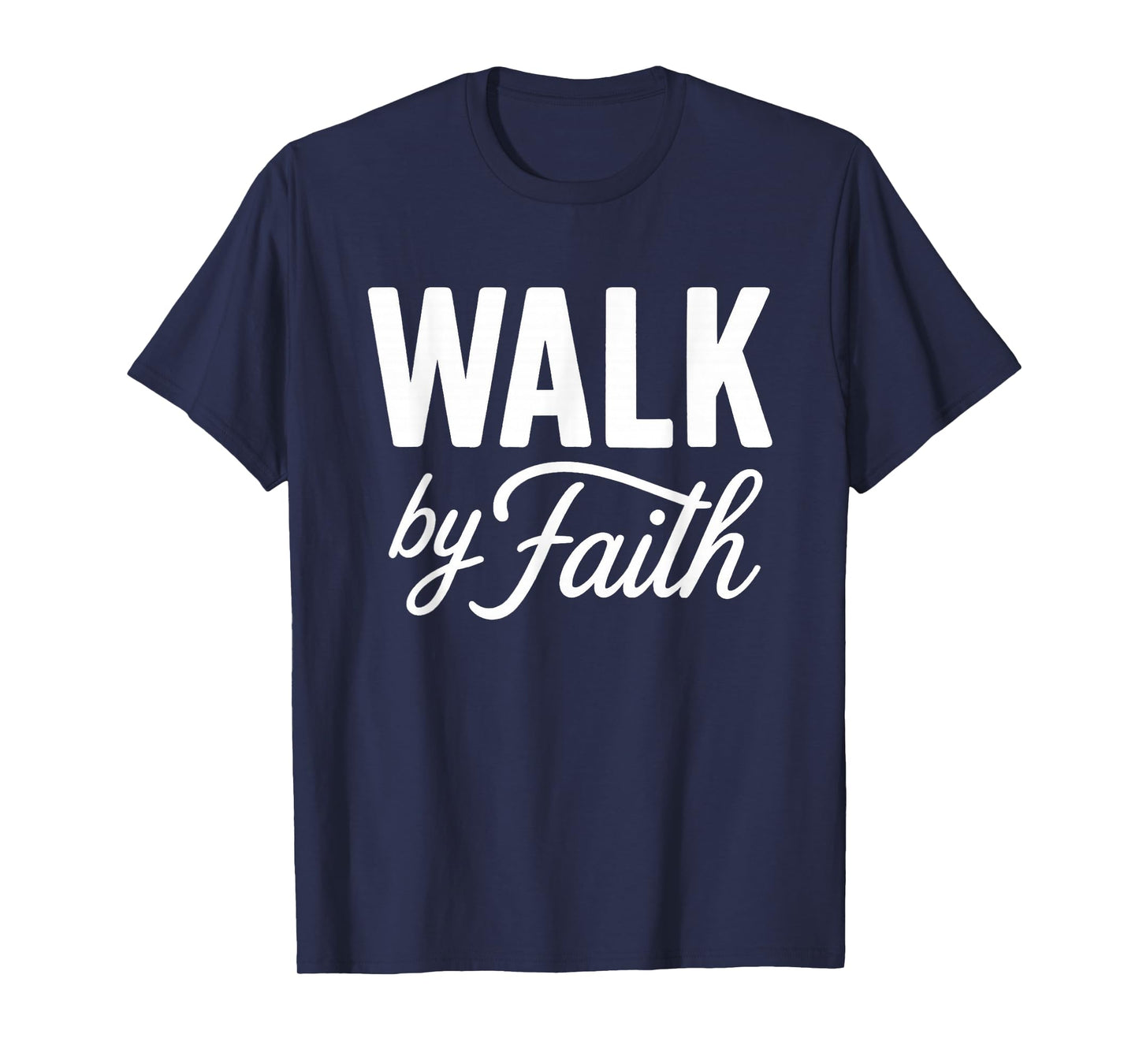 Walk by Faith Christian Religious Inspirational Quote T-Shirt