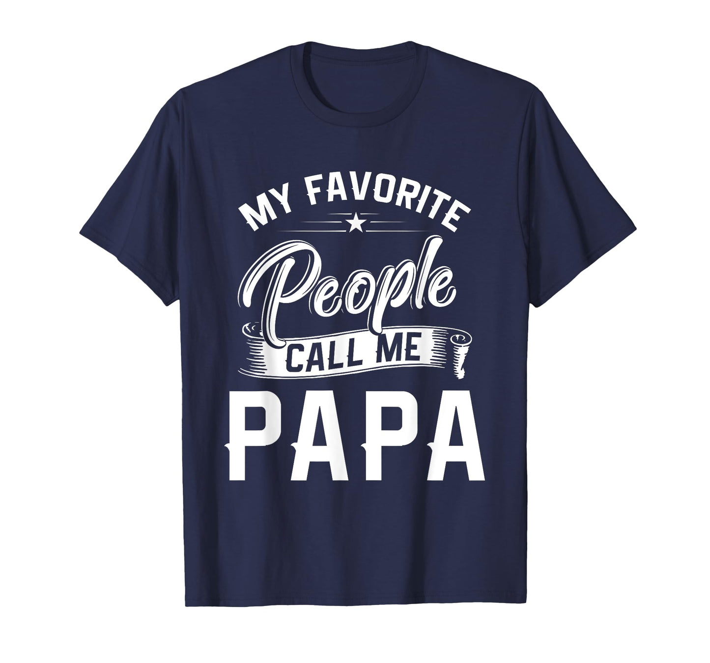 Fathers Day Gift Tee My Favorite People Call Me Papa T-Shirt