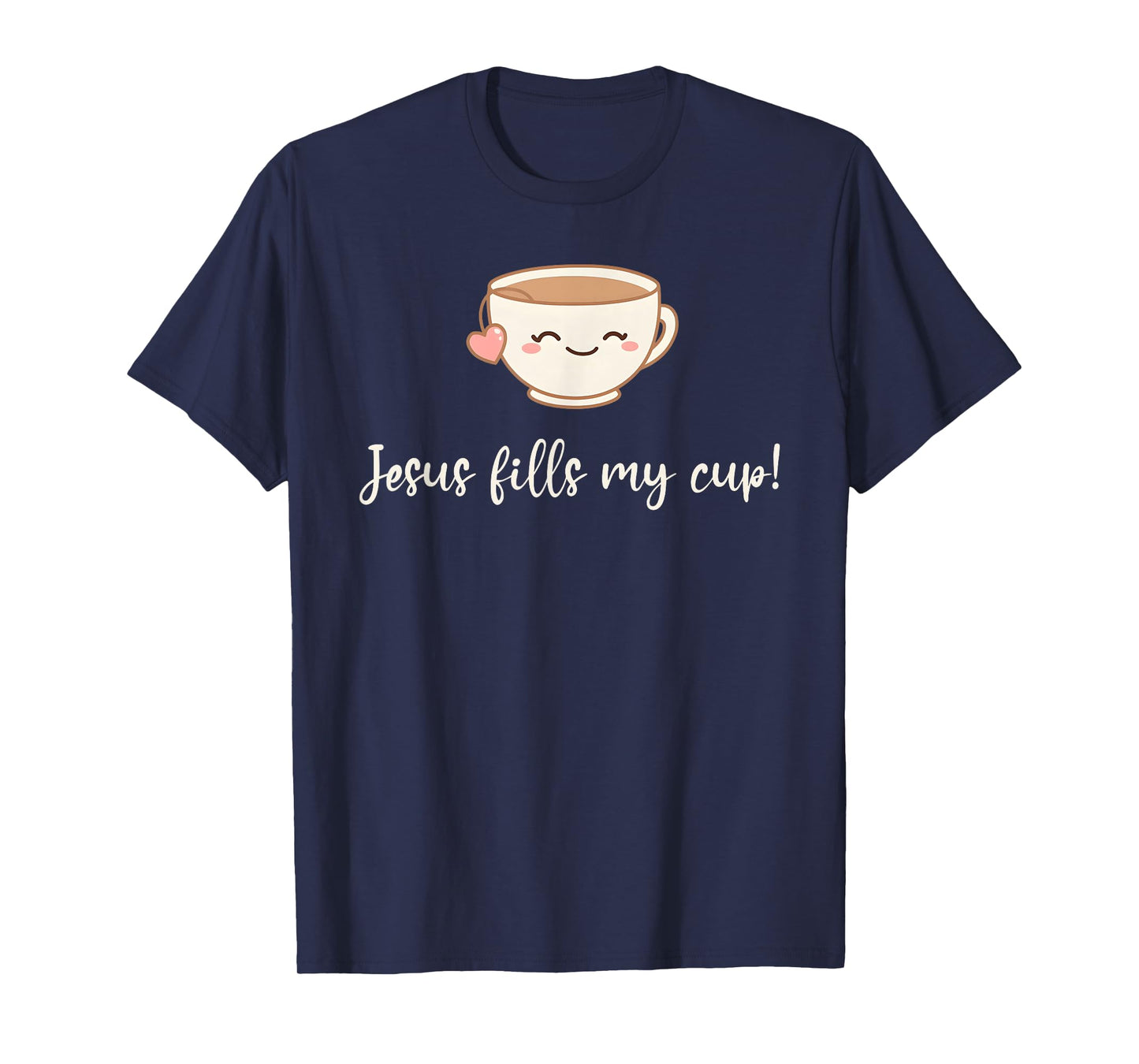 Jesus Fills My Cup Christian Coffee Quote Faith T-Shirt