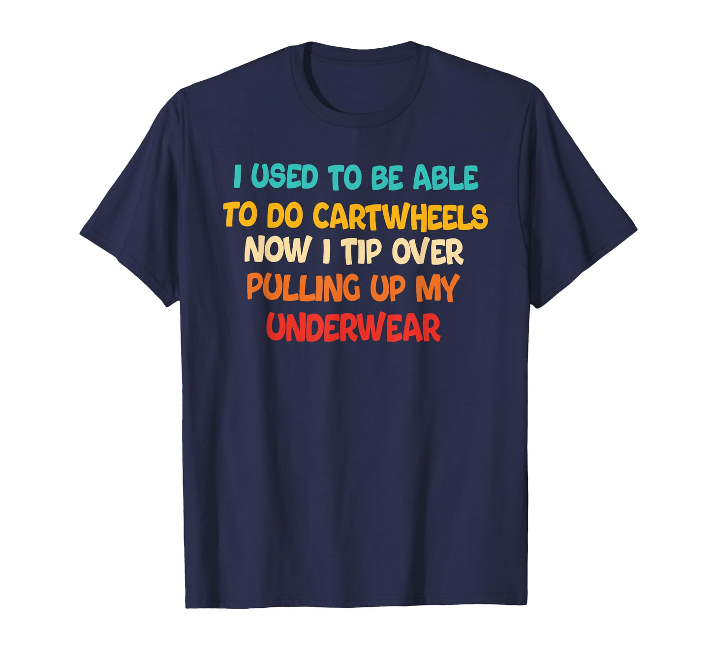 I USED TO BE ABLE TO DO CARTWHEELS NOW I TIP funny design T-Shirt