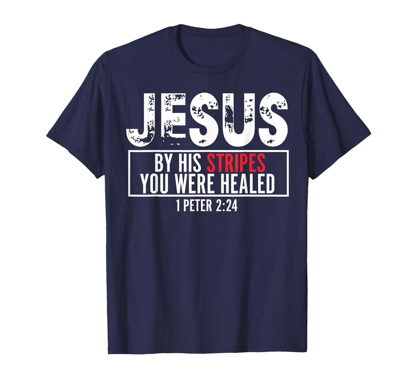 Jesus By His Stripes You Were Healed T-Shirt