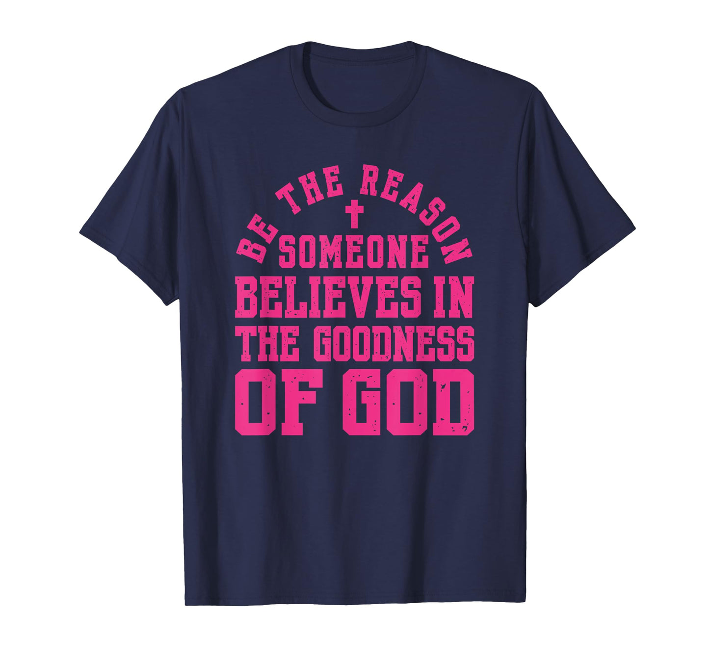 Pink Be The Reason Someone Believes in Goodness of God Faith T-Shirt