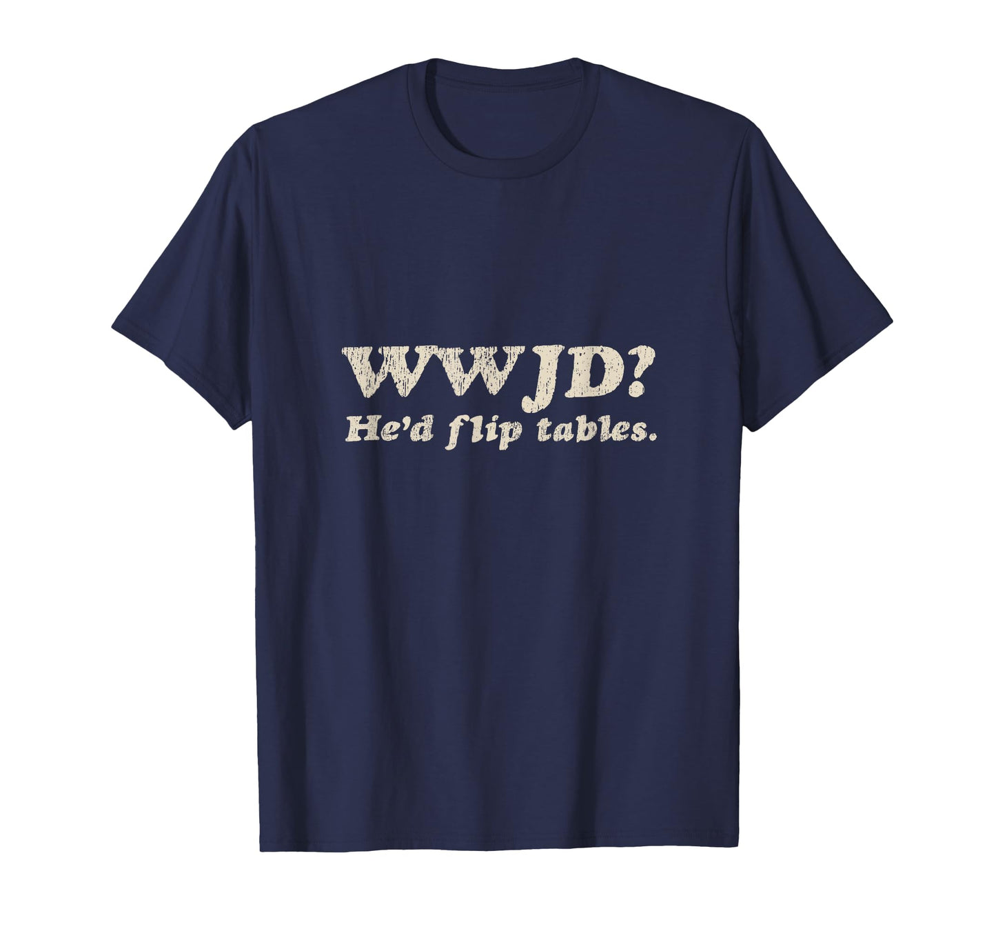 WWJD He'd Flip Tables - Funny Christian Humor T-Shirt