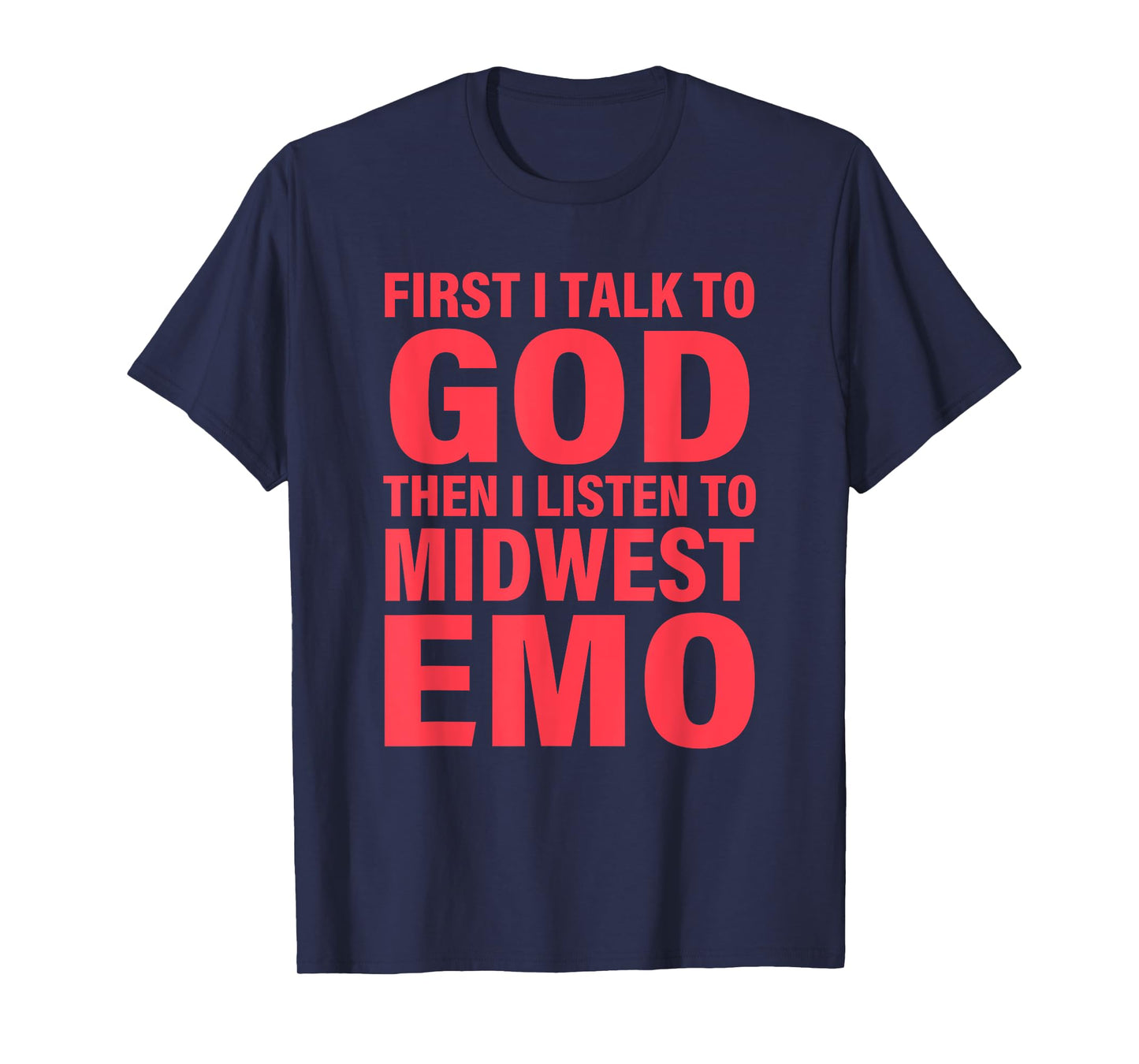 First I Talk To God Then I Listen To Midwest Emo Apparel T-Shirt
