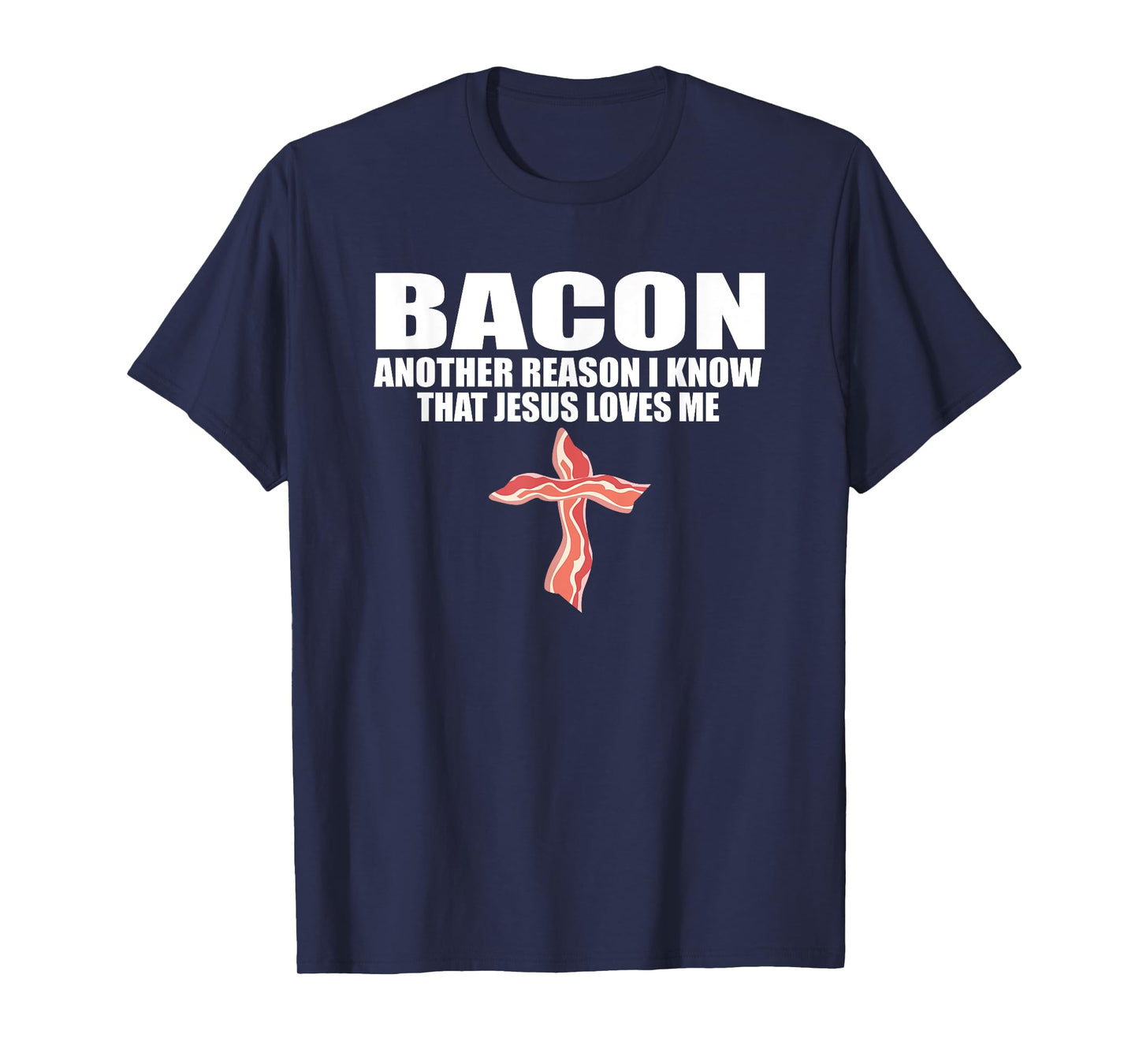 BACON ANOTHER REASON I KNOW THAT JESUS LOVES ME Funny Pork T-Shirt