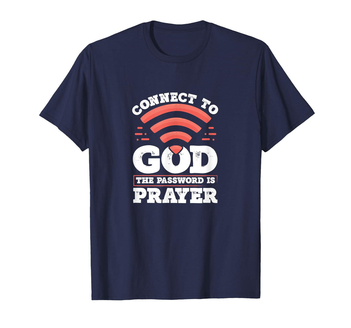 Connect To God The Password Is Prayer - Christian Faith T-Shirt