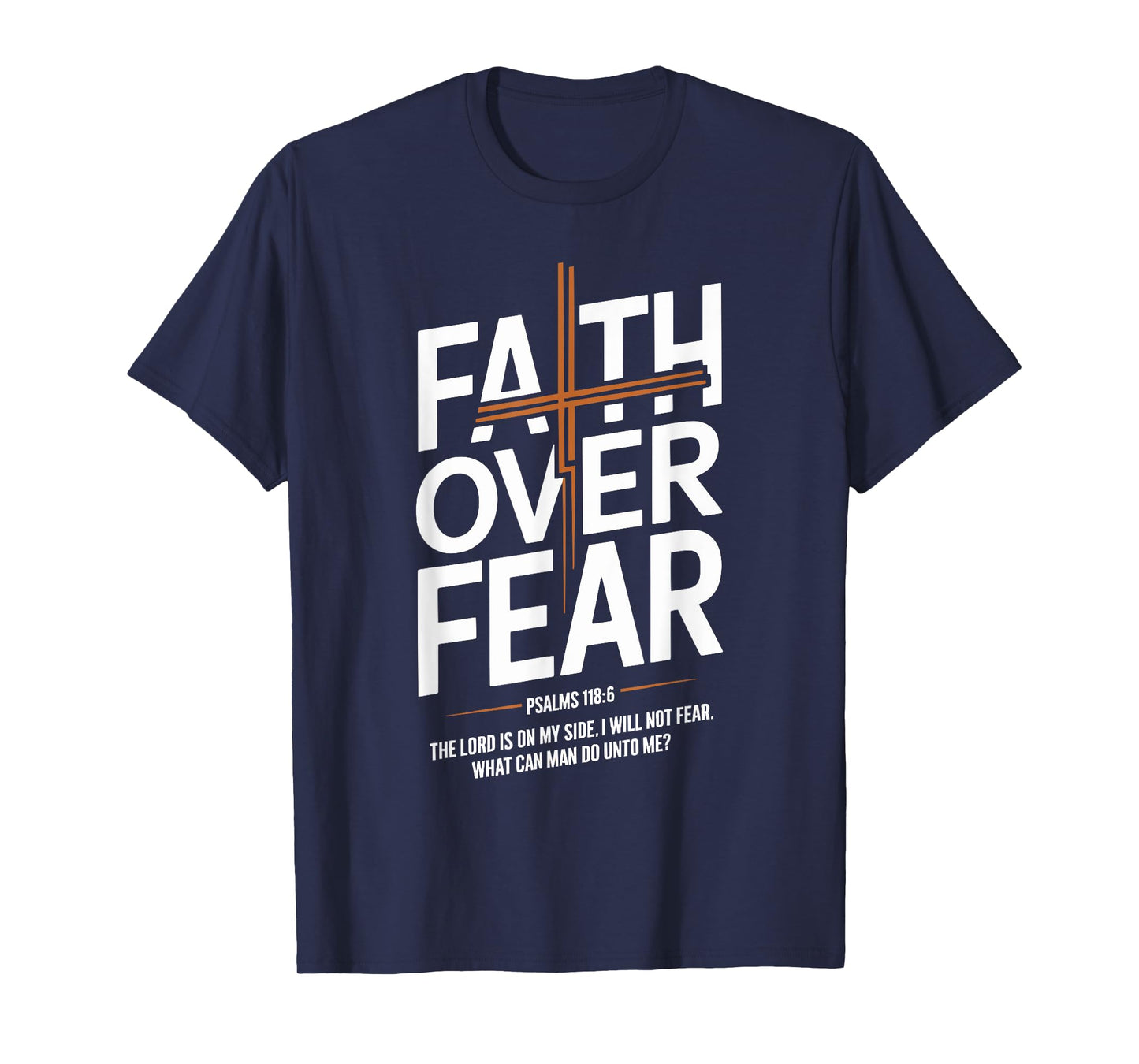 Faith Over Fear Psalms 118 6 The Lord Is On My Side T-Shirt