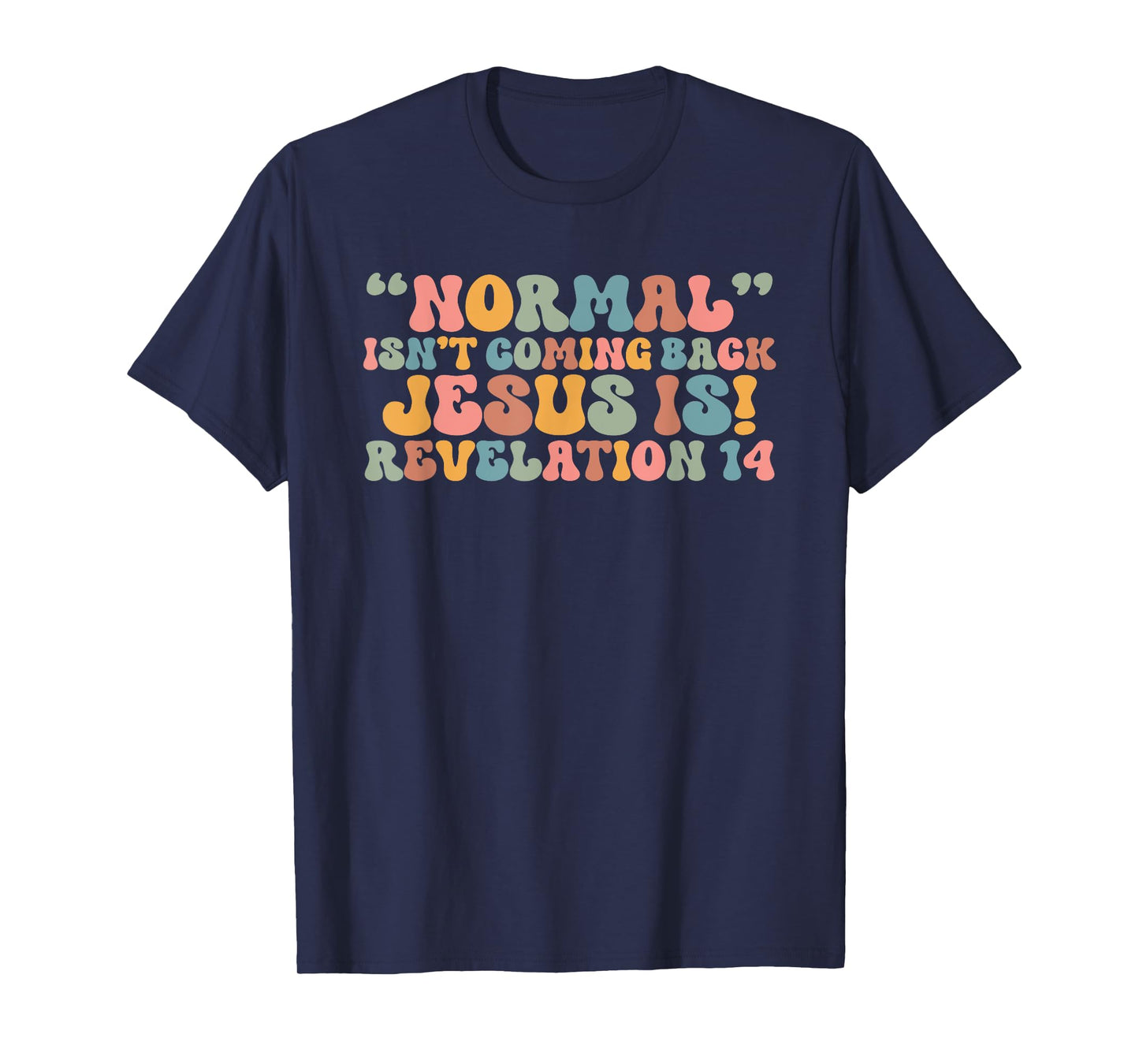 Normal Isn't Coming Back Jesus Is Revelation 14 Christian T-Shirt