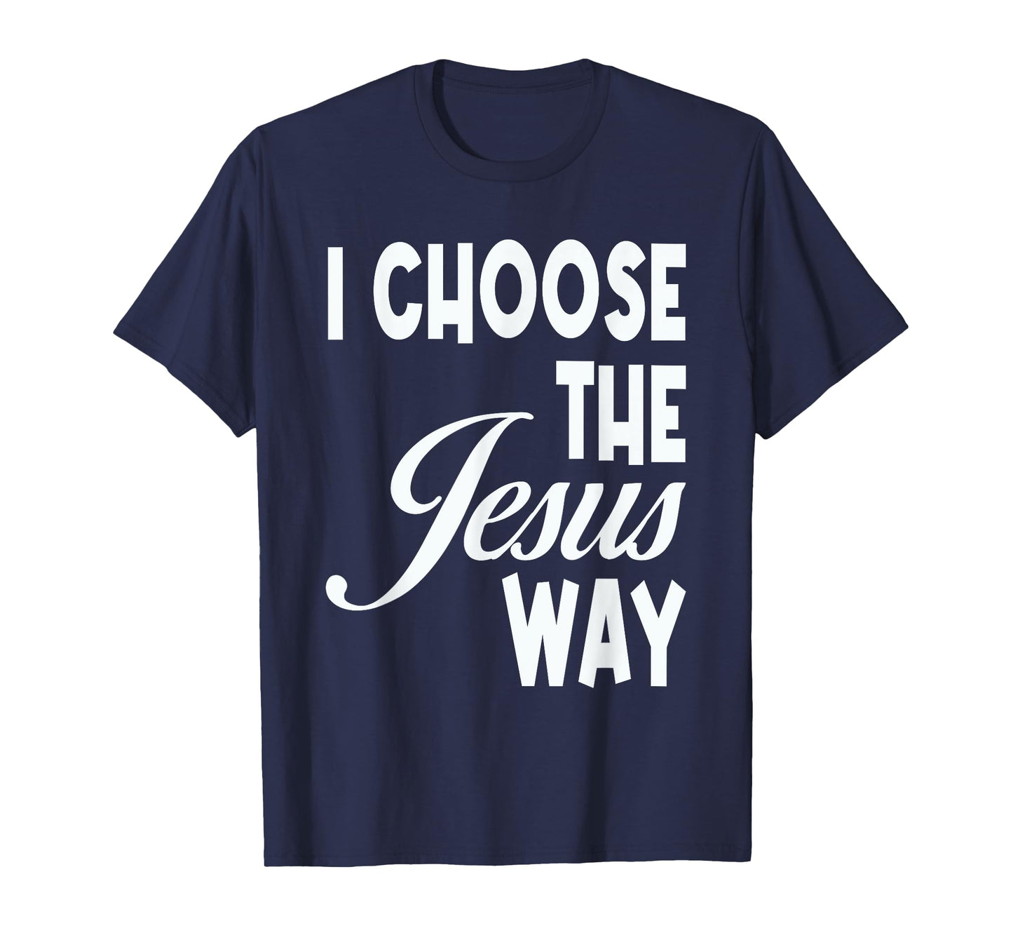 I Choose The Jesus Way Christian Holy God T-Shirt