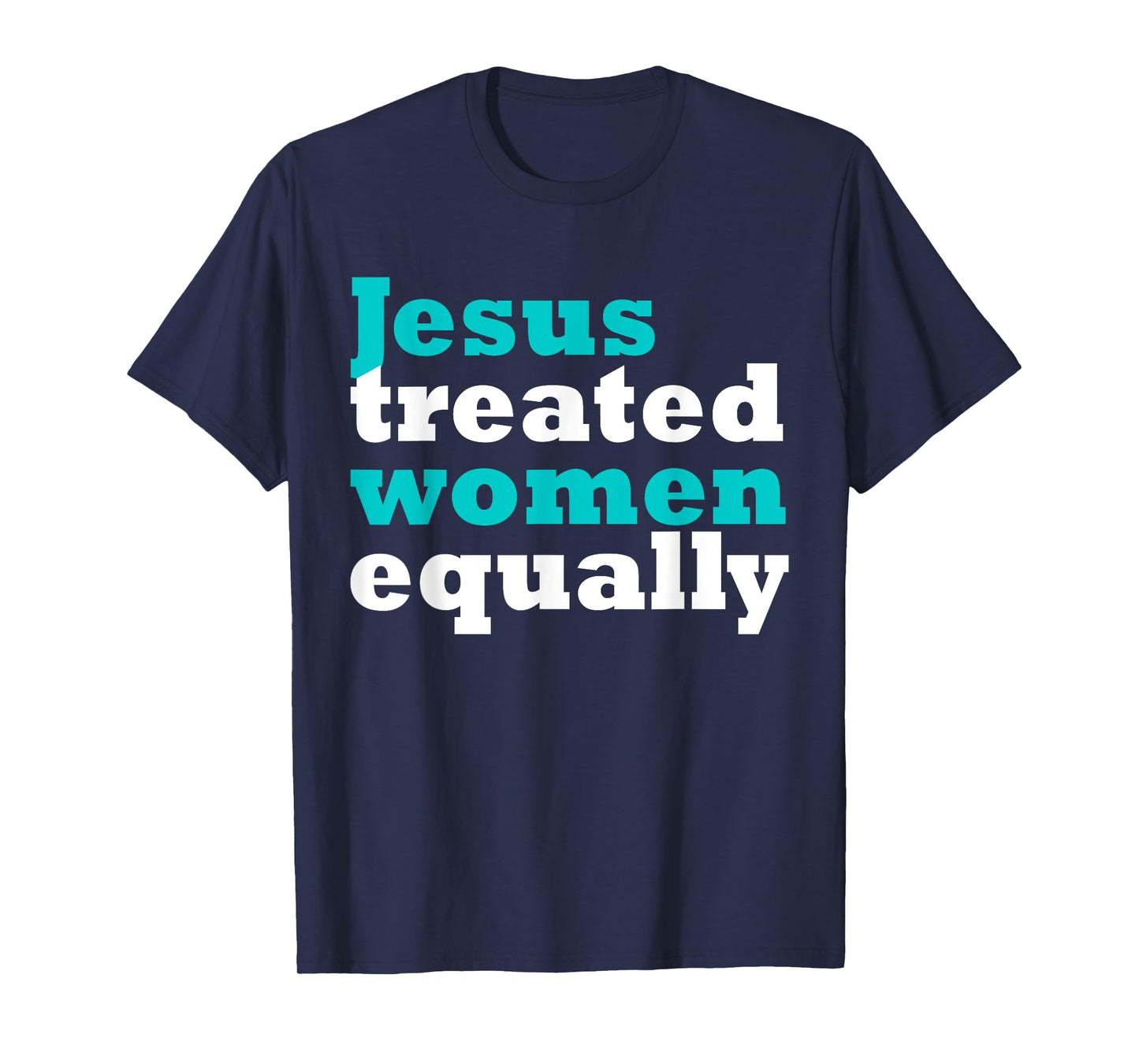 Funny Jesus Treated Women Equally Design T-Shirt