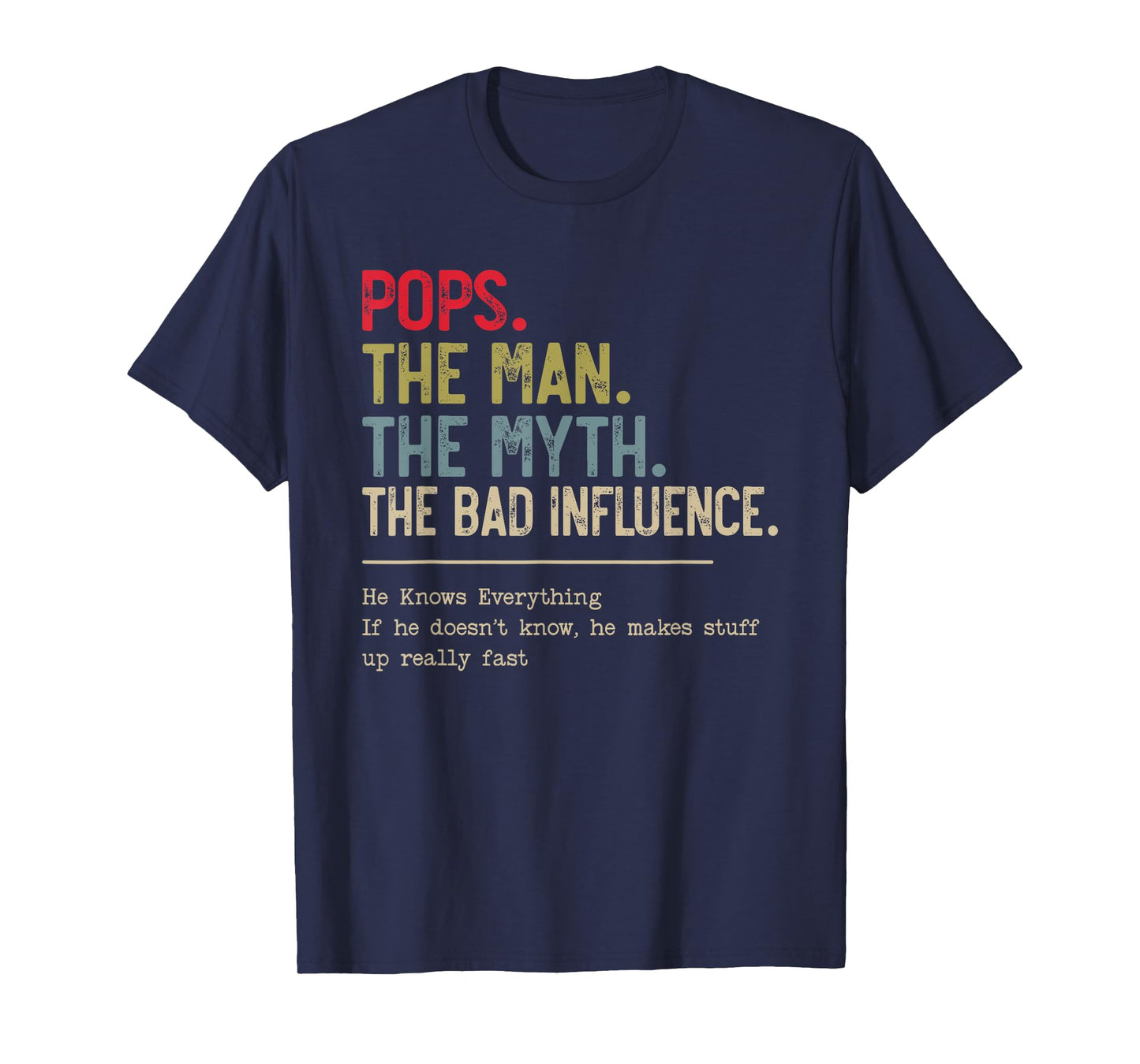 Pops The Man The Myth The Bad Influence He Knows Everything T-Shirt