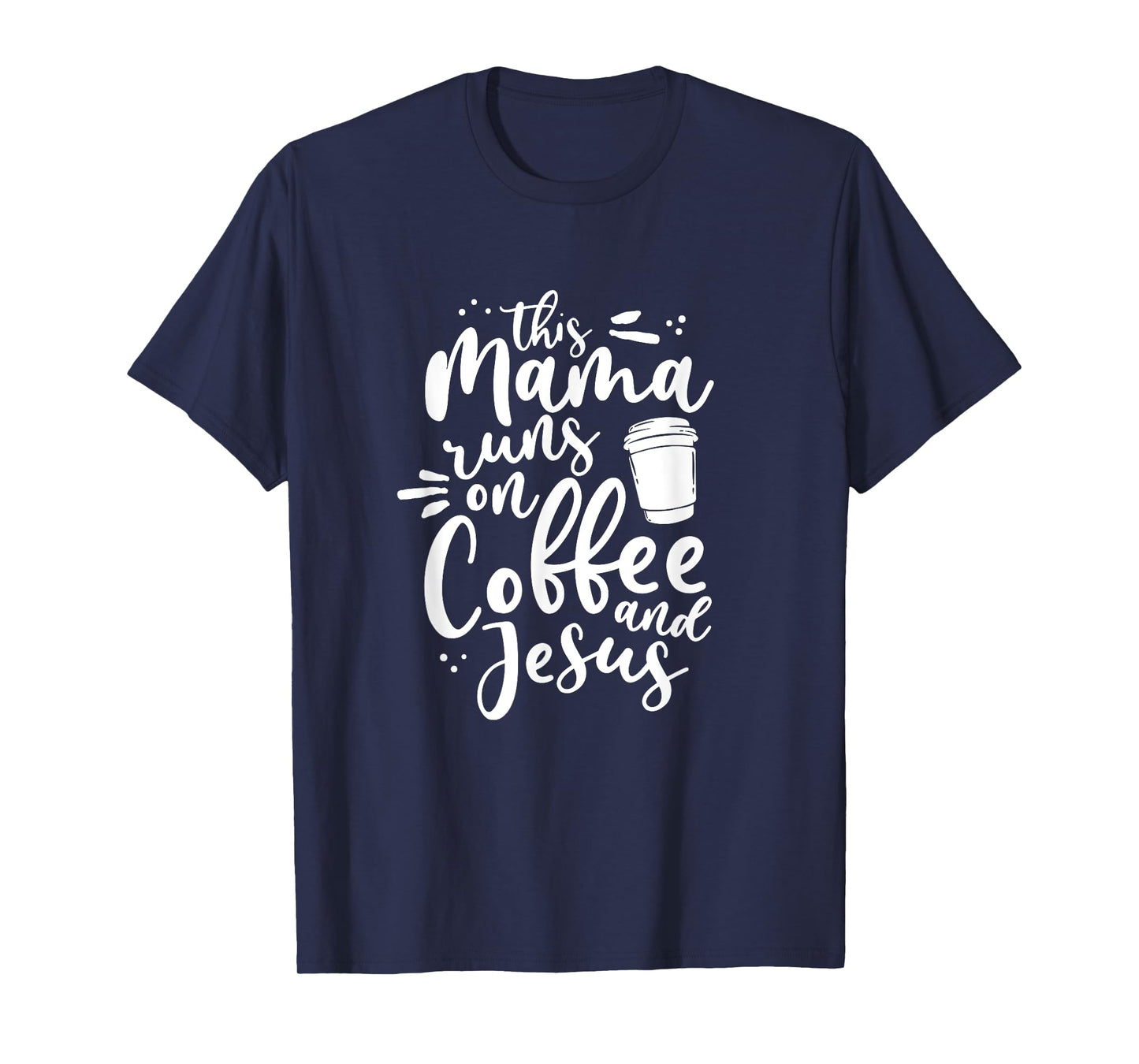 This Mama Runs On Coffee And Jesus Christian Mom Mothers Day T-Shirt