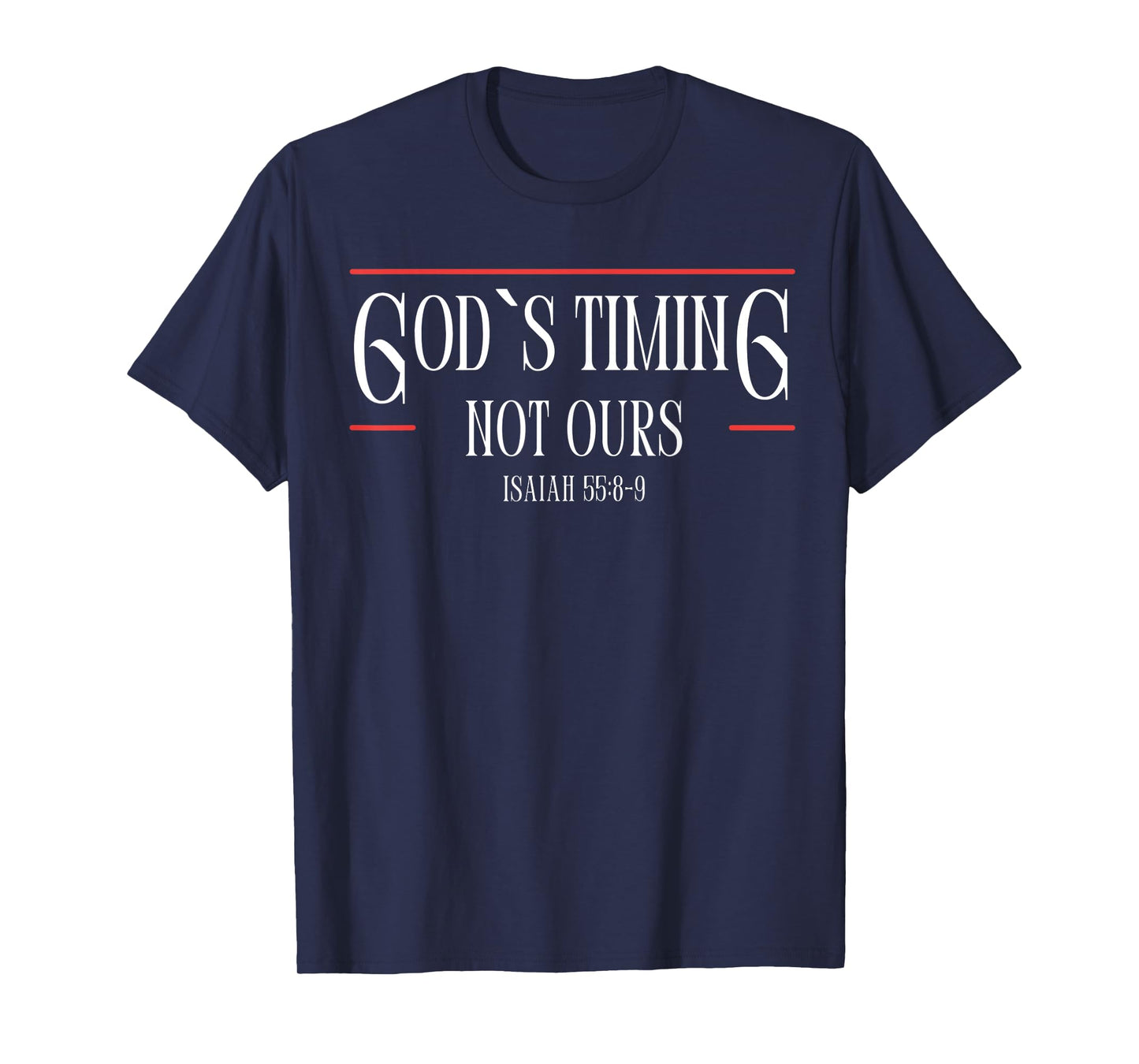 God Is Timing Not Ours,God T Shirt T-Shirt