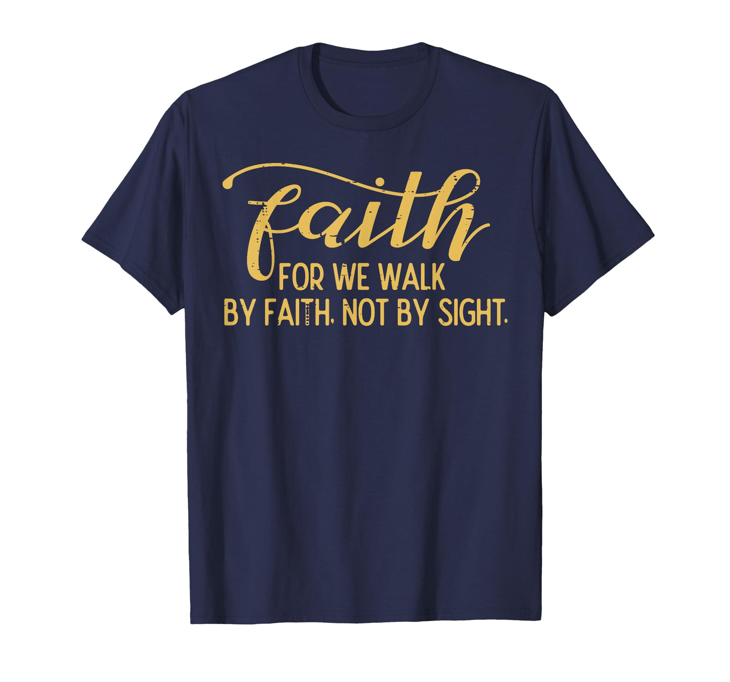 Faith We Walk By Faith Not By Sight Christian Men Women Kids T-Shirt