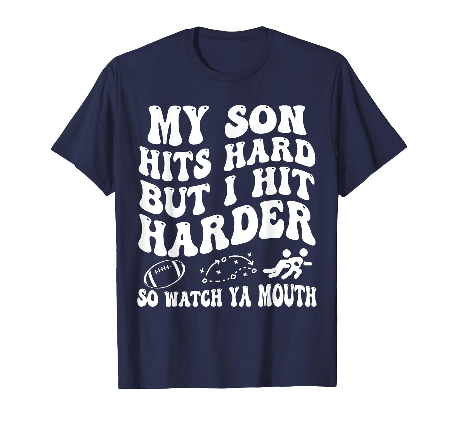 Football My Son Hits Hard But I Hit Harder So Watch Ya Mouth T-Shirt