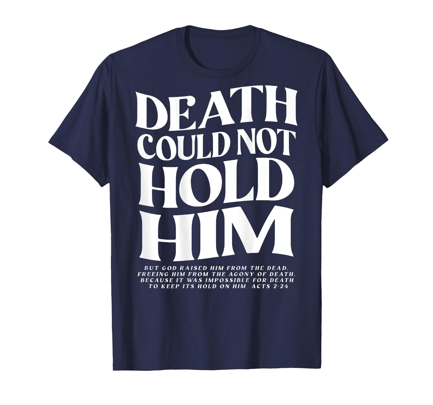 Death Could Not Hold Him Christian (on back) T-Shirt