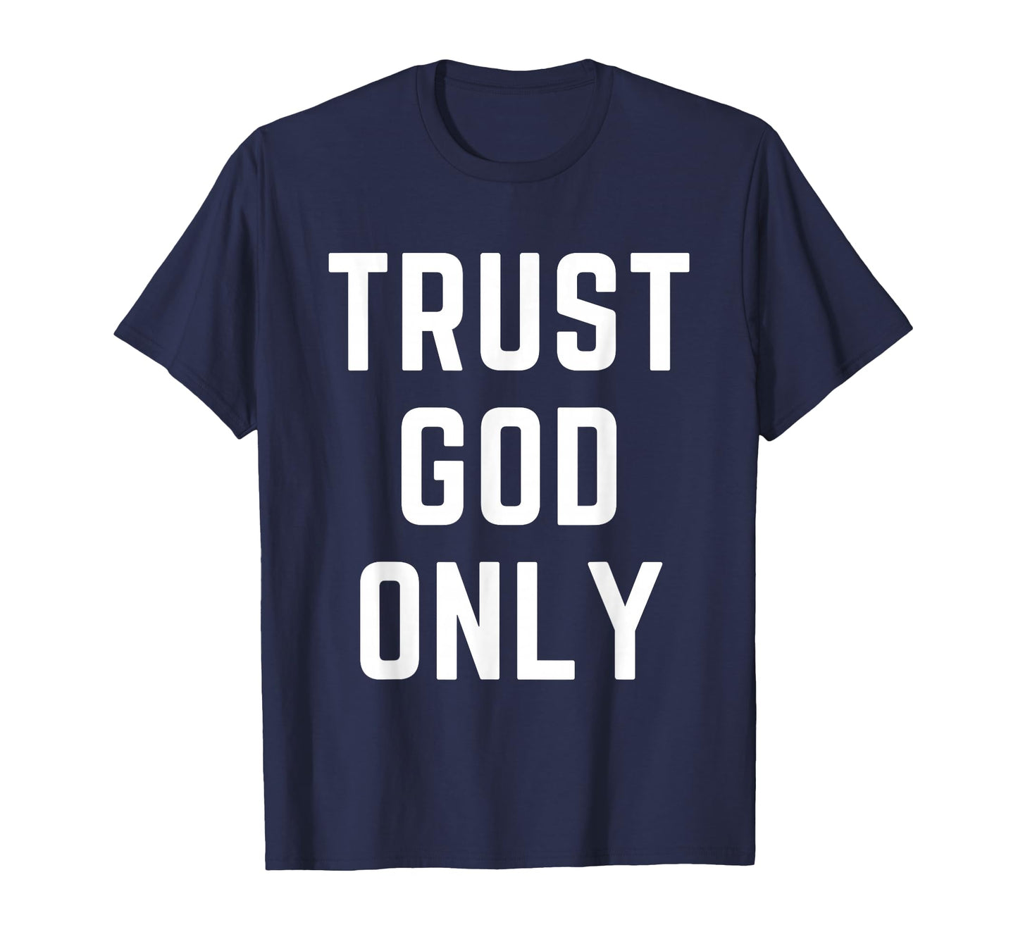 Trust God Only Christian Apparel Bible Verse Jesus T-Shirt