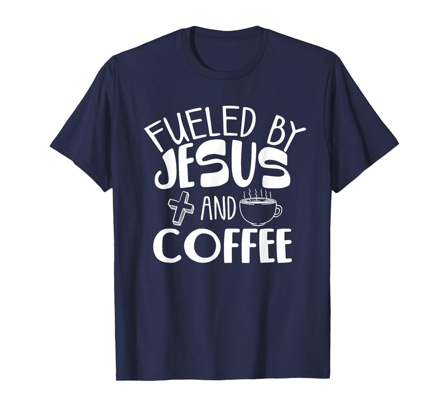 Funny Fueled By Coffee Jesus Gift Caffeine Lover Men Women T-Shirt