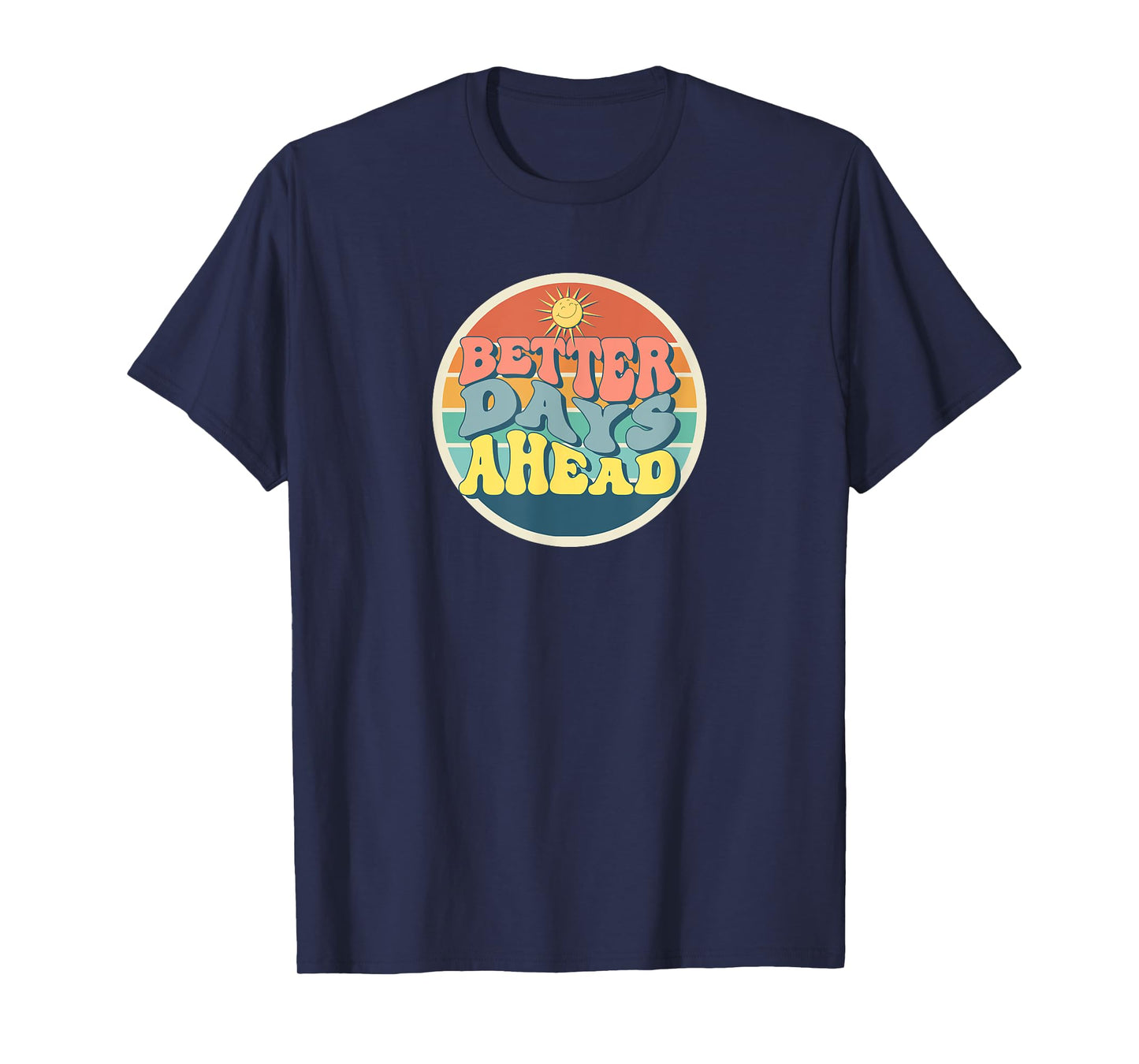 Retro Positive Quote,Inspirational Saying, Better Days Ahead T-Shirt