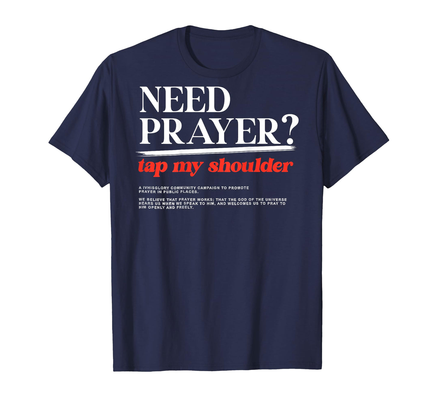 ON BACK iv his glory Men Women Need Prayer Tap My Shoulder T-Shirt