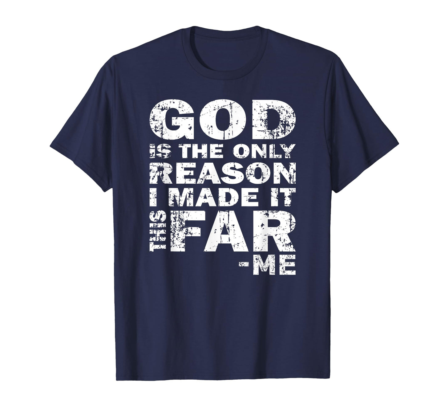 God Is The Only Reason I Made It This Far - Christian Shirt T-Shirt