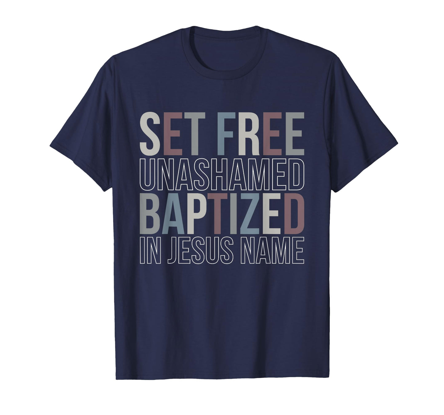 Set Free Unashamed Baptized In Jesus Name Jesus Christian T-Shirt