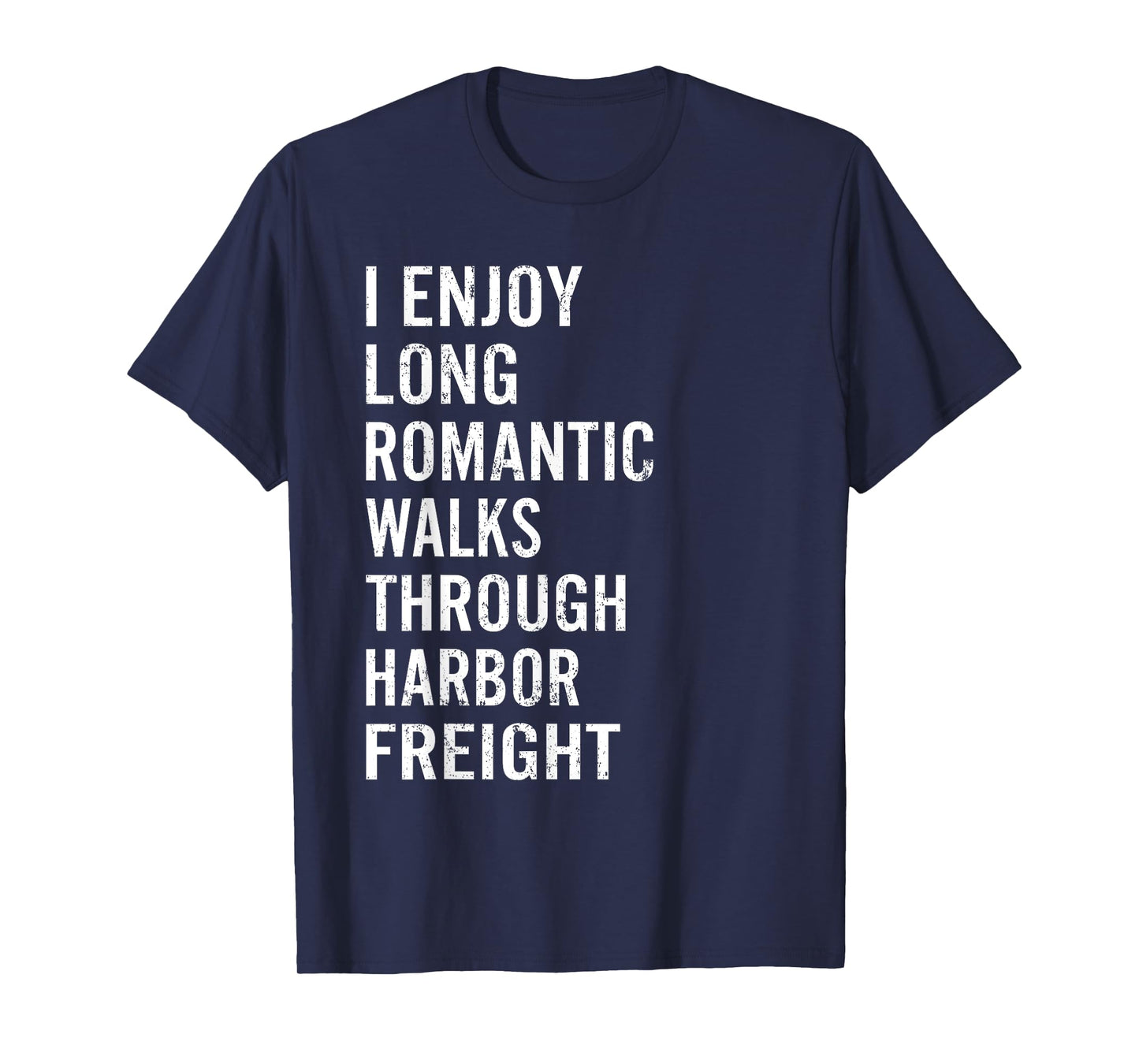 I Enjoy Long Romantic Walks Through Harbor Freight Funny T-Shirt