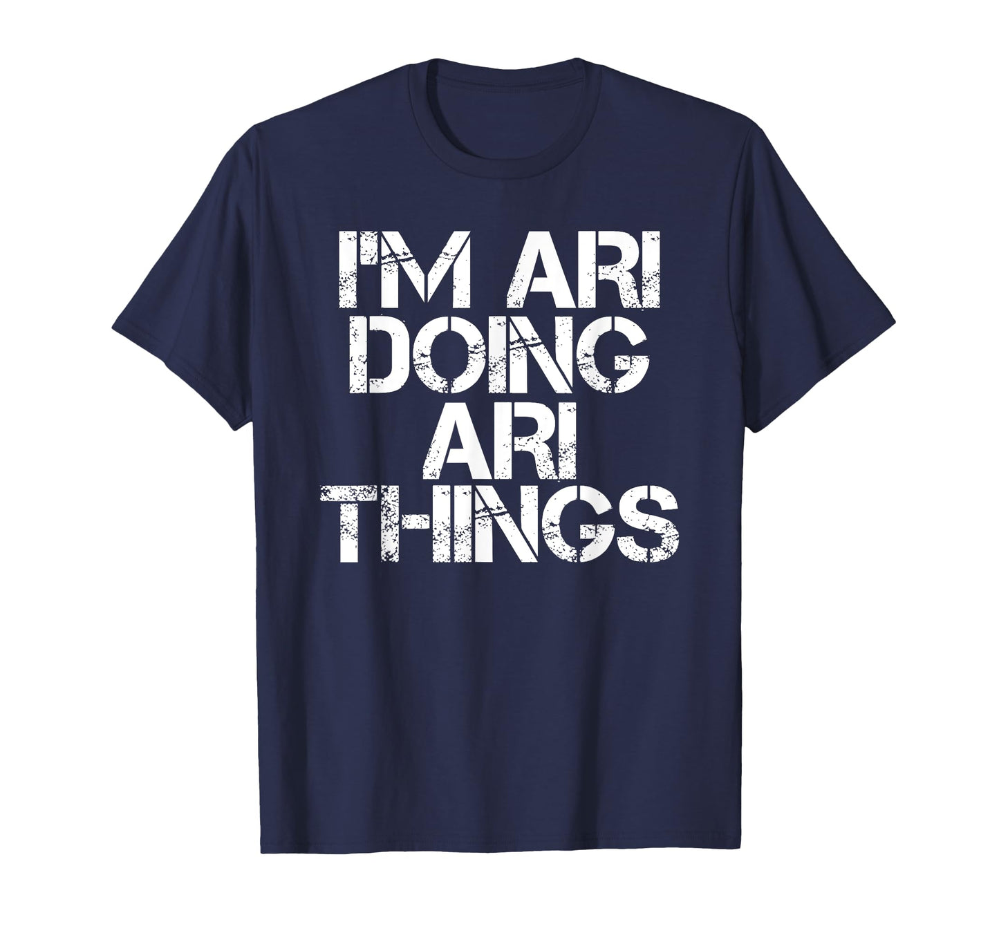I'M ARI DOING ARI THINGS Name Funny Birthday Gift Idea T-Shirt