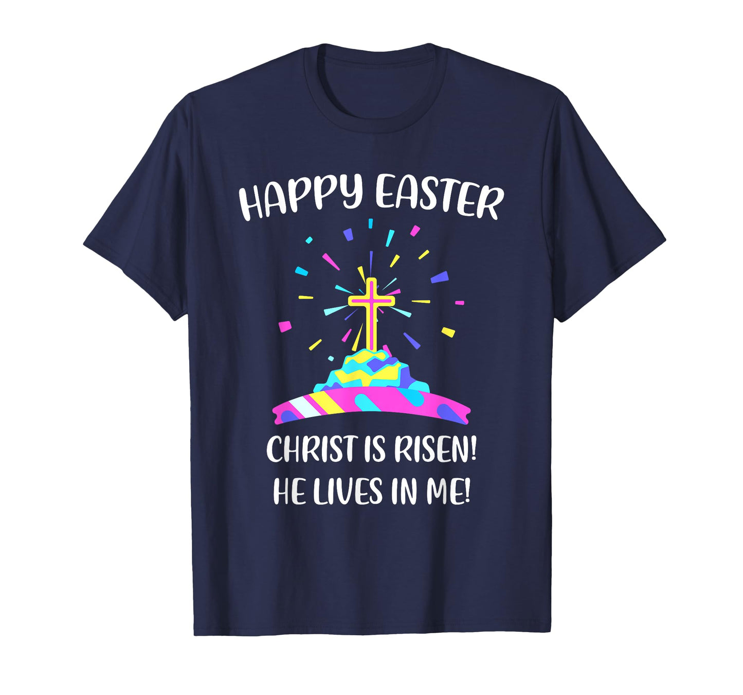 Happy Easter Christ is Risen He Lives in Me T-Shirt