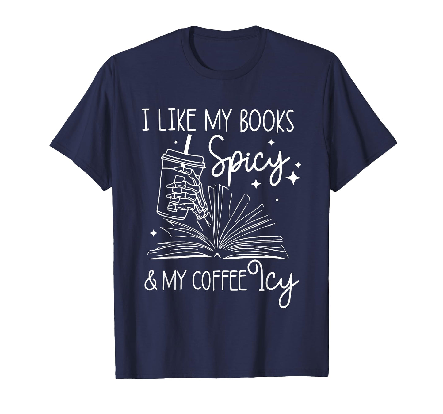 I Like My Books Spicy And My Coffee Icy Reader Reading Lover T-Shirt