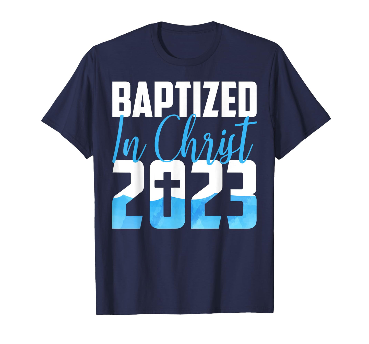 Baptized In Christ 2023 Water Baptism Church Group Faith Fun T-Shirt
