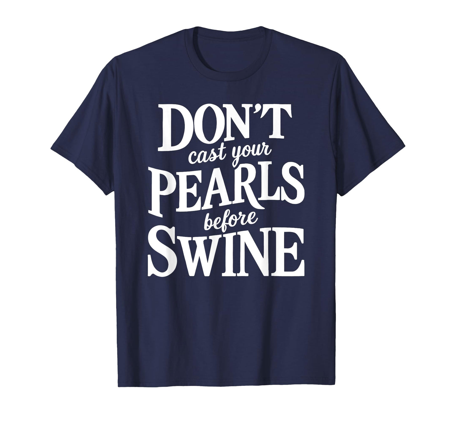 Dont Cast Your Pearls Before Swine Bible Verse Scripture God T-Shirt