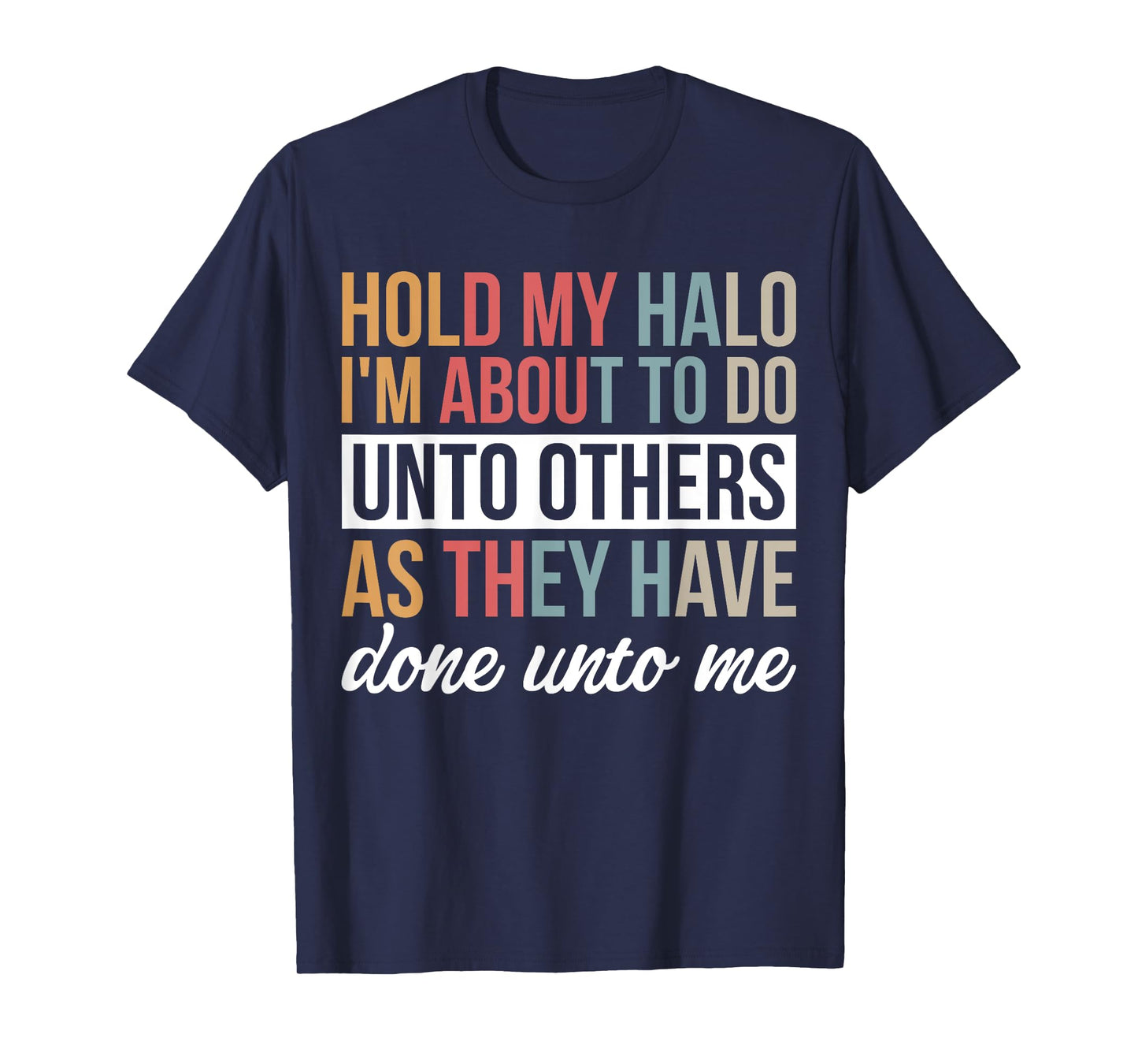 Hold My Halo I’m About To Do Unto Others As They Have Done T-Shirt