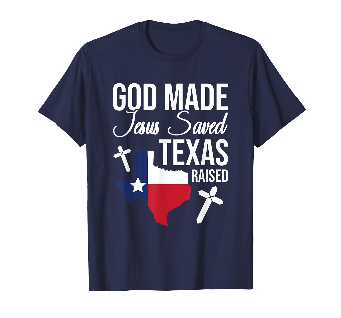 God Made Jesus Saved Texas Raised T-Shirt