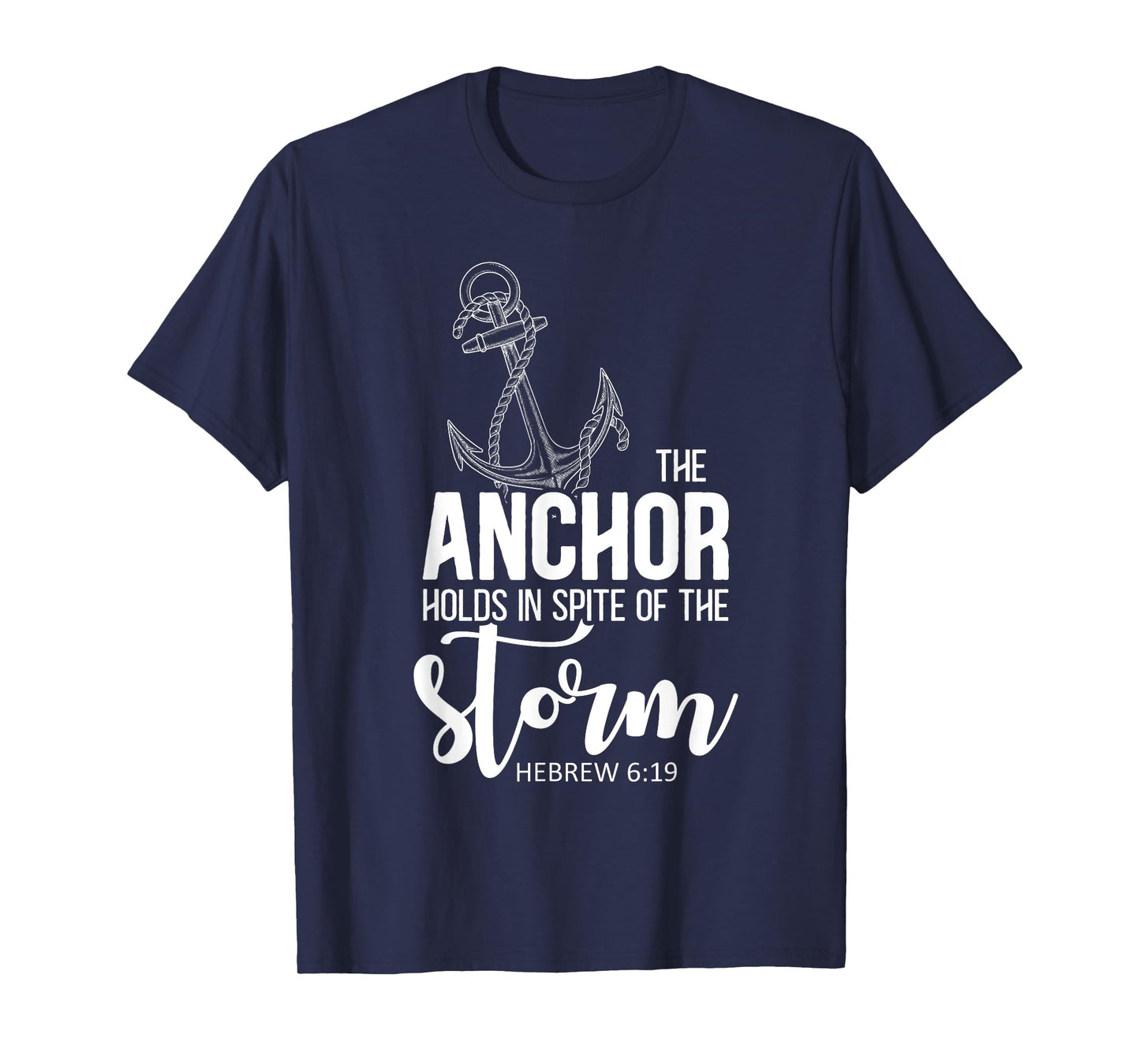 The Anchor Holds In Spite Of The Storm Prayer T-Shirt