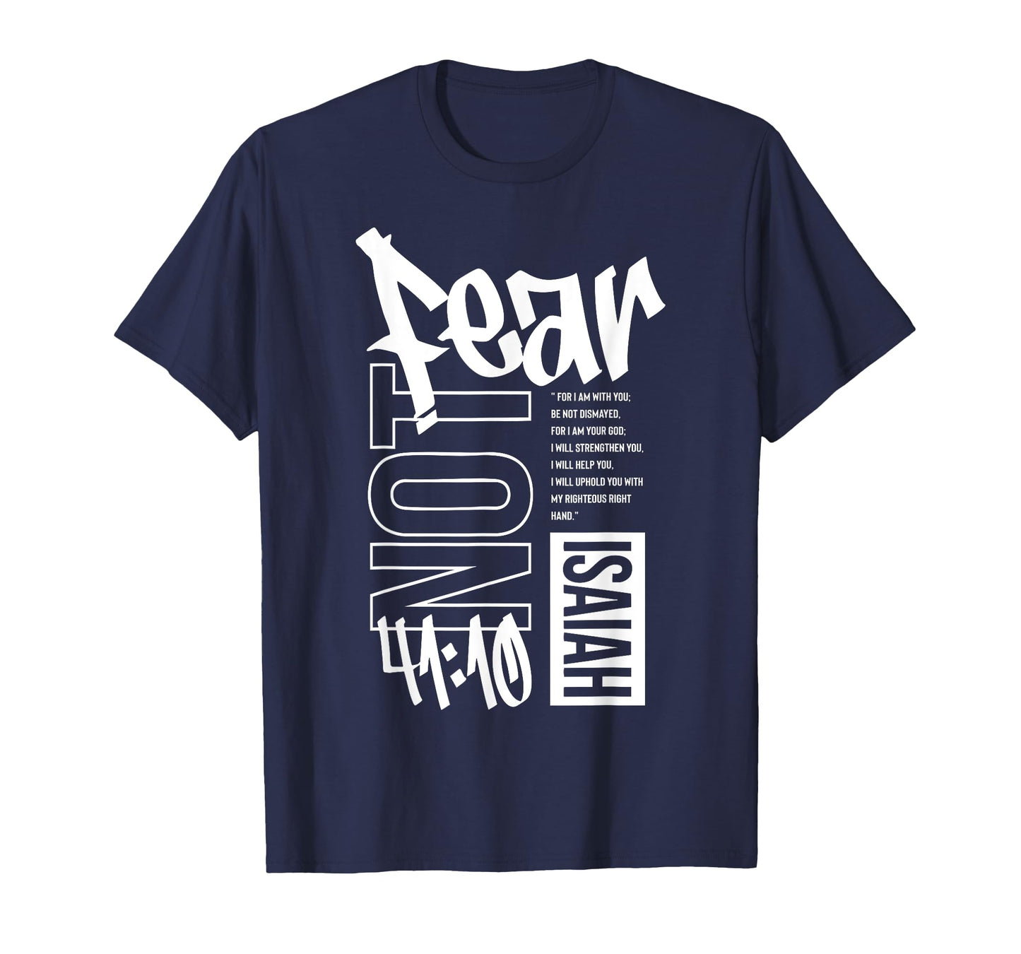 Fear Not, Faith Over Fear - Isaiah 41:10 T-Shirt