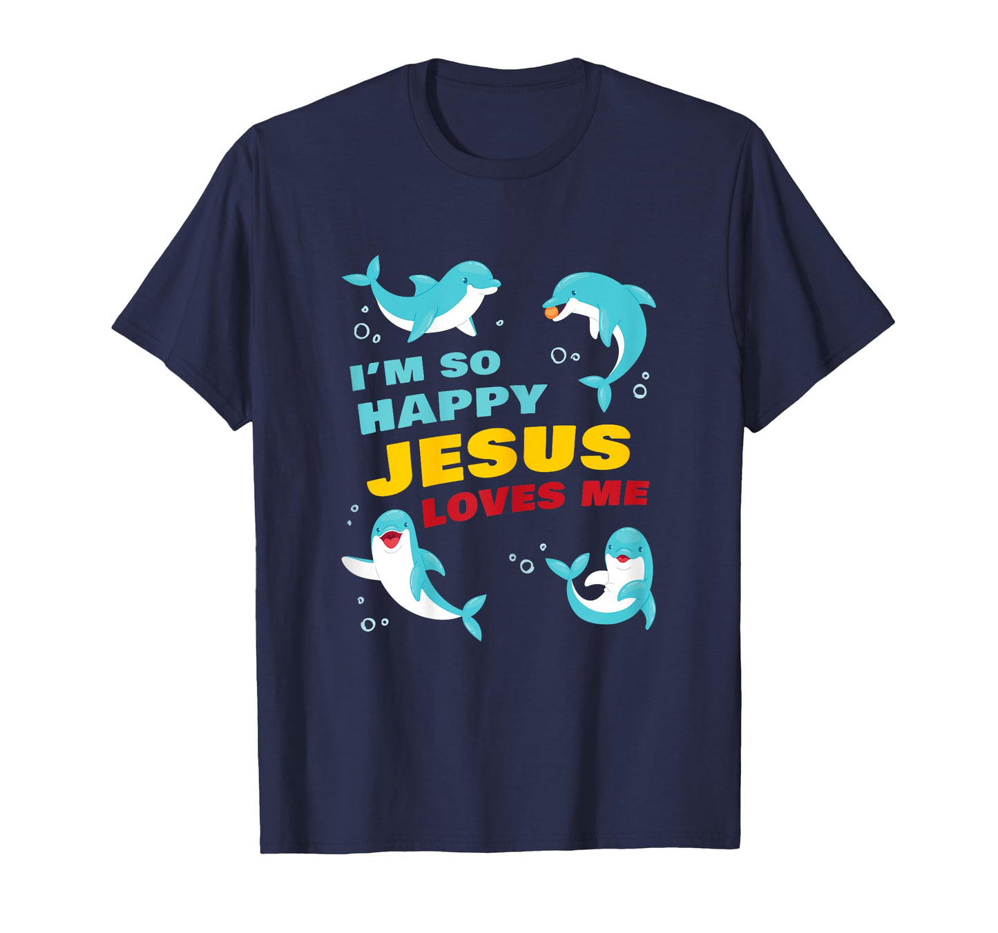 Dolphin Kids Faith – I’m So Happy Jesus Loves Me Christian T-Shirt