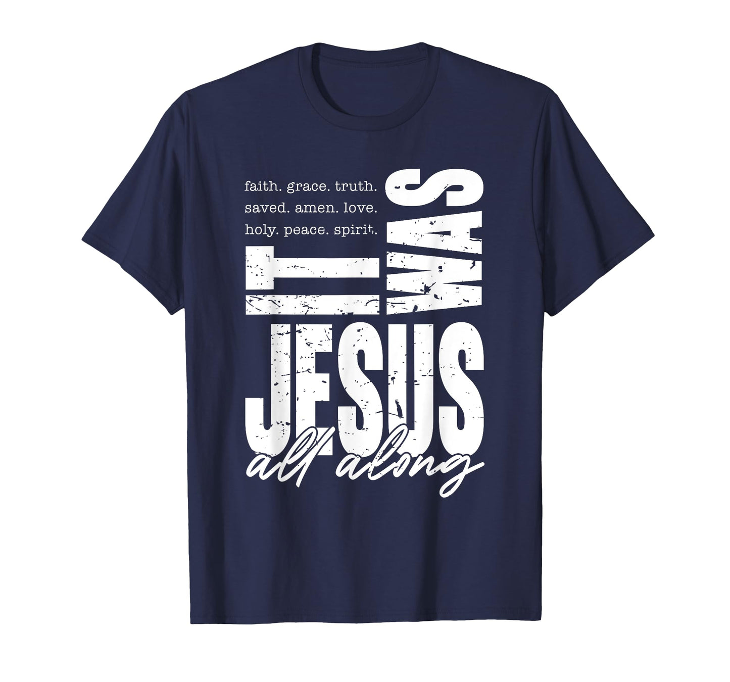 It Was Jesus All Along Spirit Christian Bible Verse Faith T-Shirt