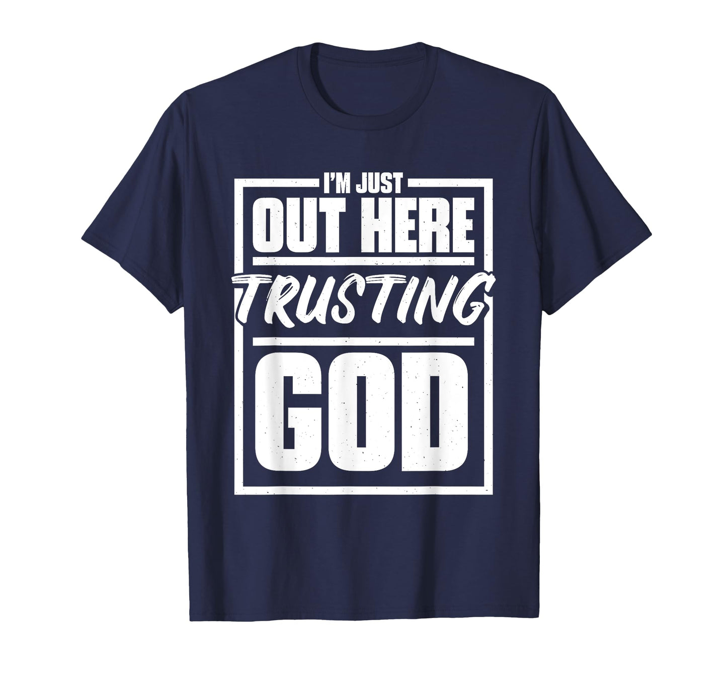 I'M Just Out Here Trusting God, Religious & Christ Believer T-Shirt