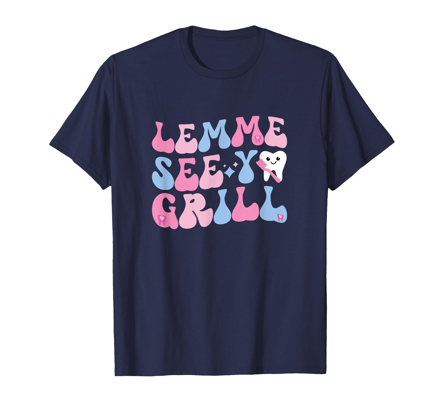 Lemme See Your Grill Dental Assistant Dentist T-Shirt