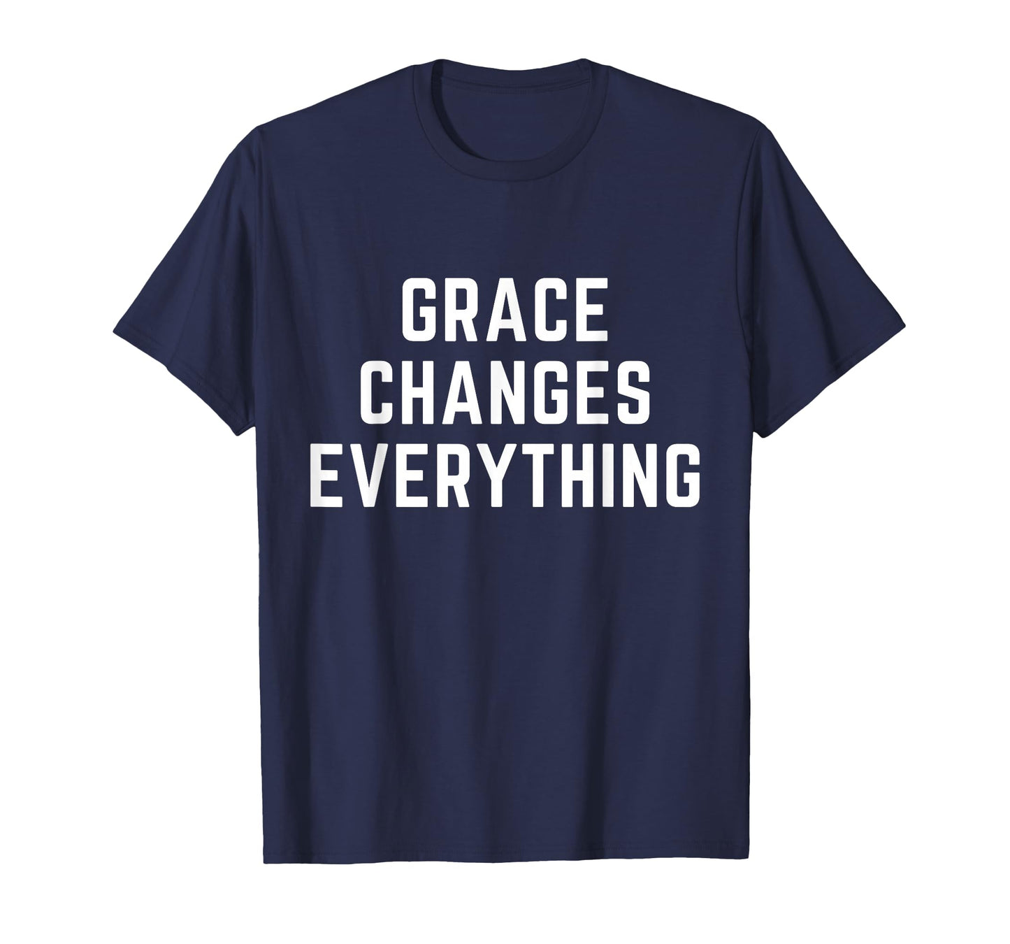 Grace Changes Everything Christian Faith Bible Worship T-Shirt