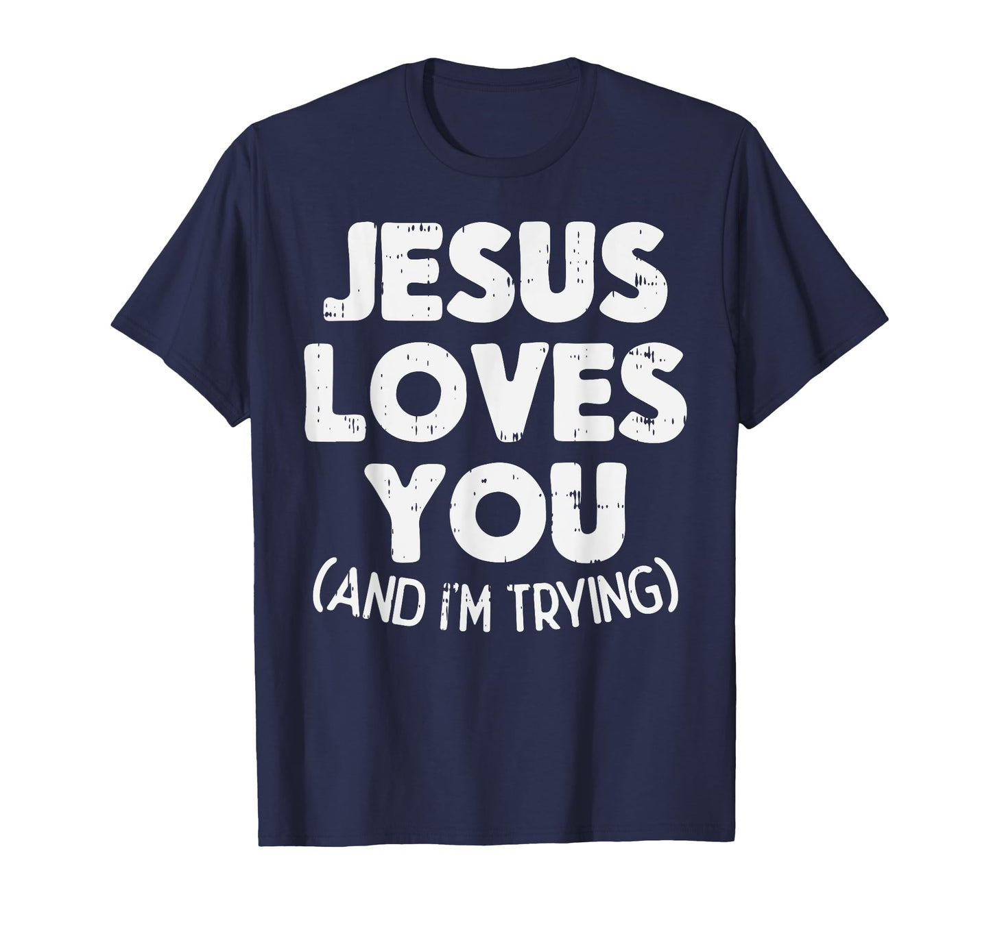 Jesus Loves Im Trying Funny God Faith Christian Gift T-Shirt
