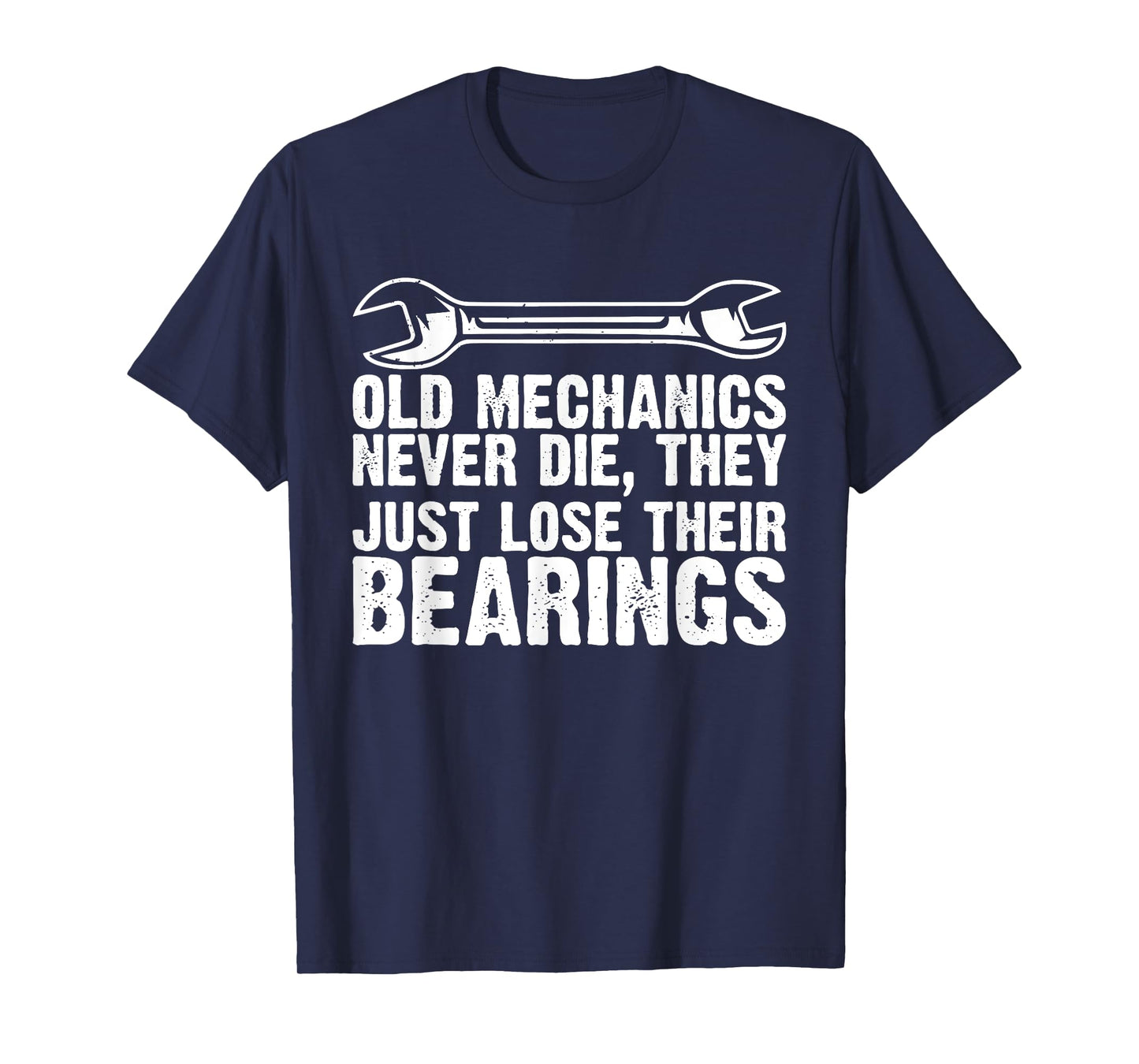 Old Mechanics Never Die, They Just Lose Their Bearings T-Shirt