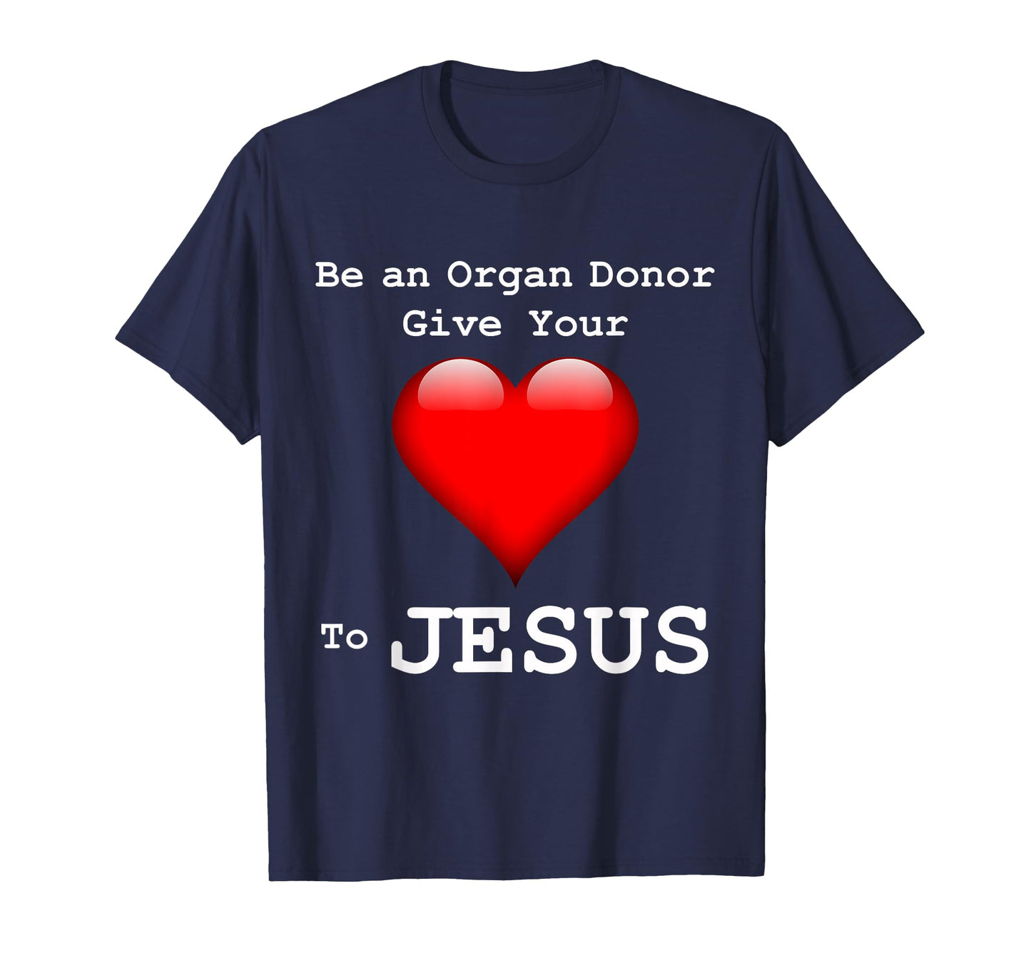 Give Your Heart to Jesus Shirt Christian Organ Donor T-Shirt