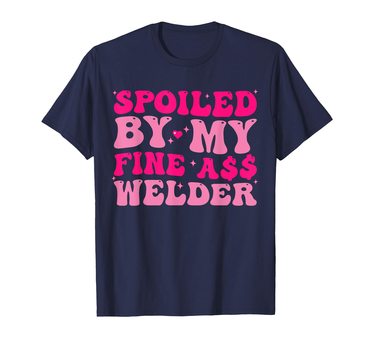 Spoiled By My Fine Ass Welder Welder's Wife Girlfriend Humor T-Shirt